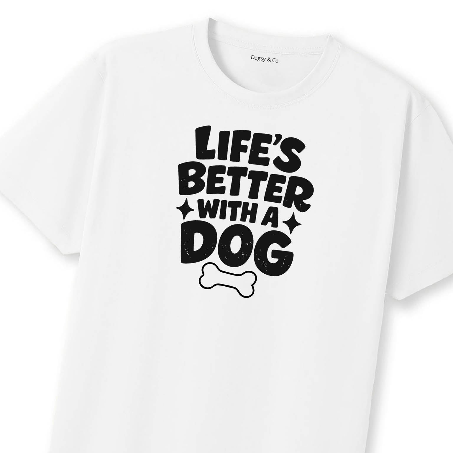 Life's Better With a Dog T-Shirt | Dogsy & Co