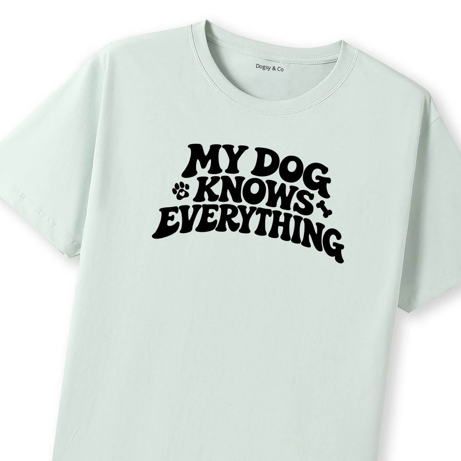 My Dog Knows Everything T-Shirt - image 10