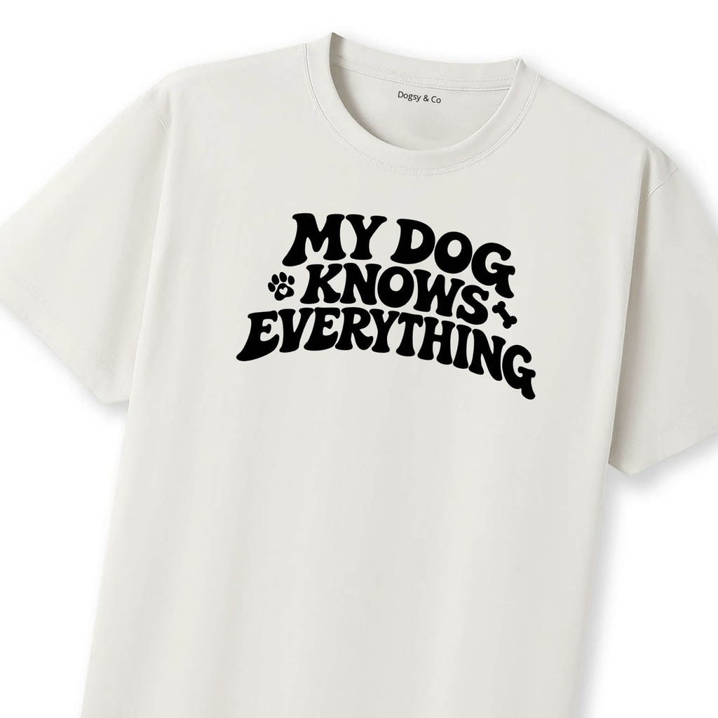 My Dog Knows Everything T-Shirt - image 11