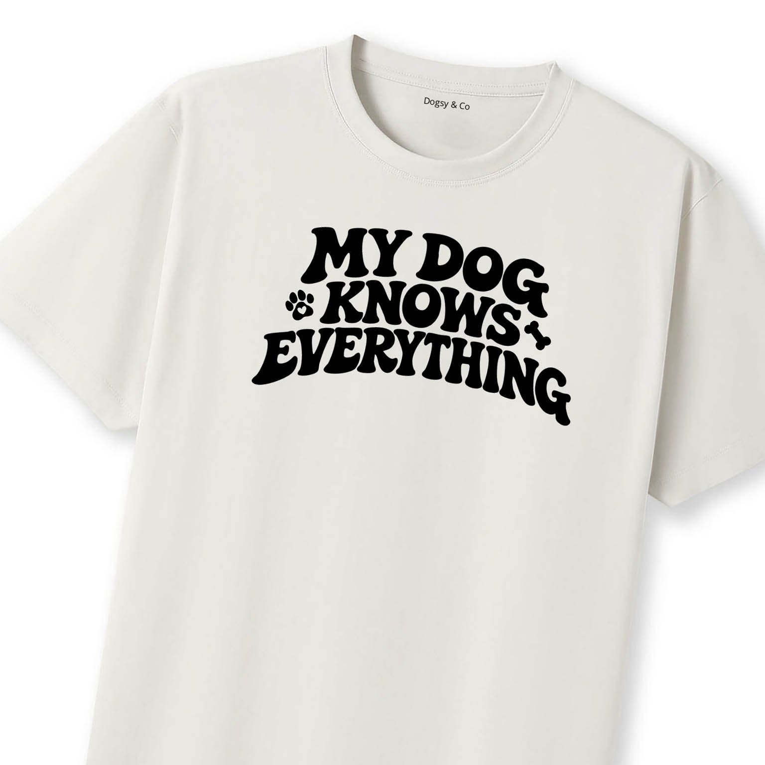 My Dog Knows Everything T-Shirt - image 11
