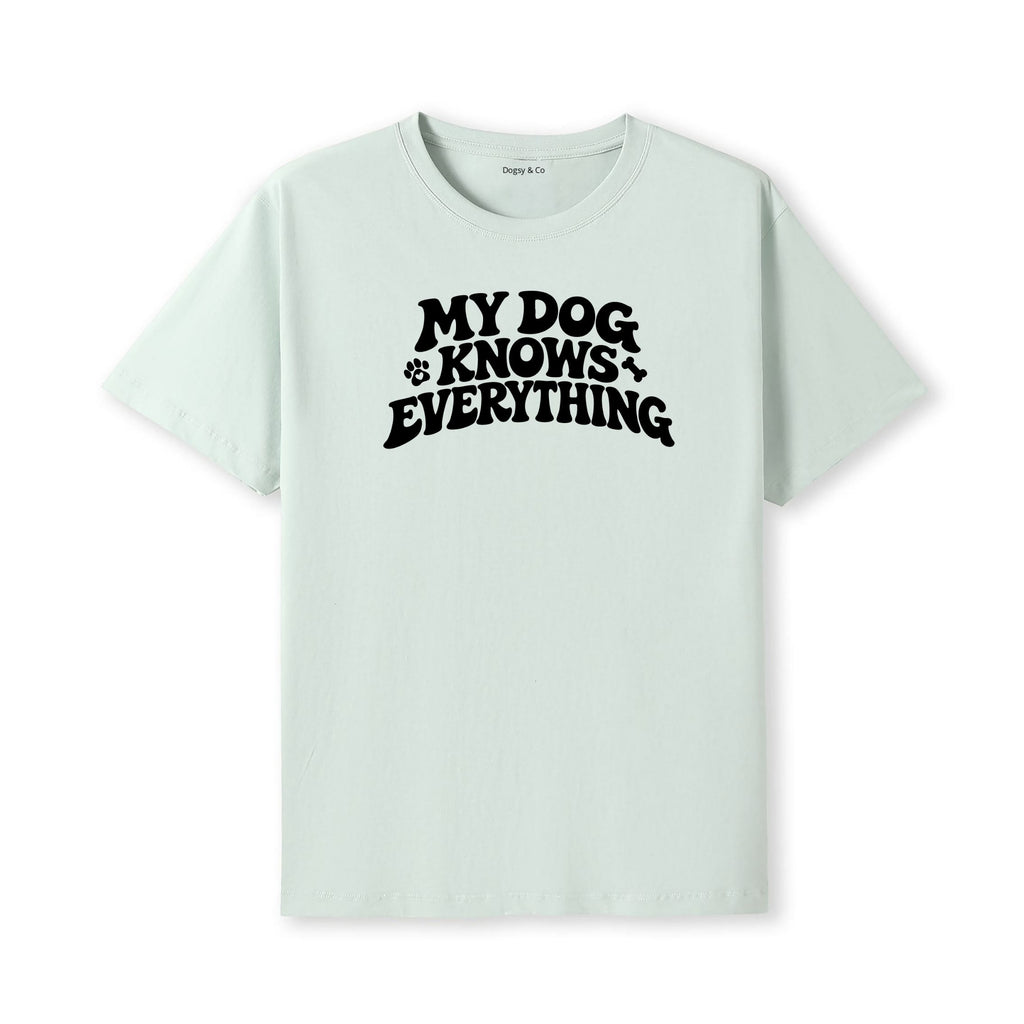 My Dog Knows Everything T-Shirt - alternate view