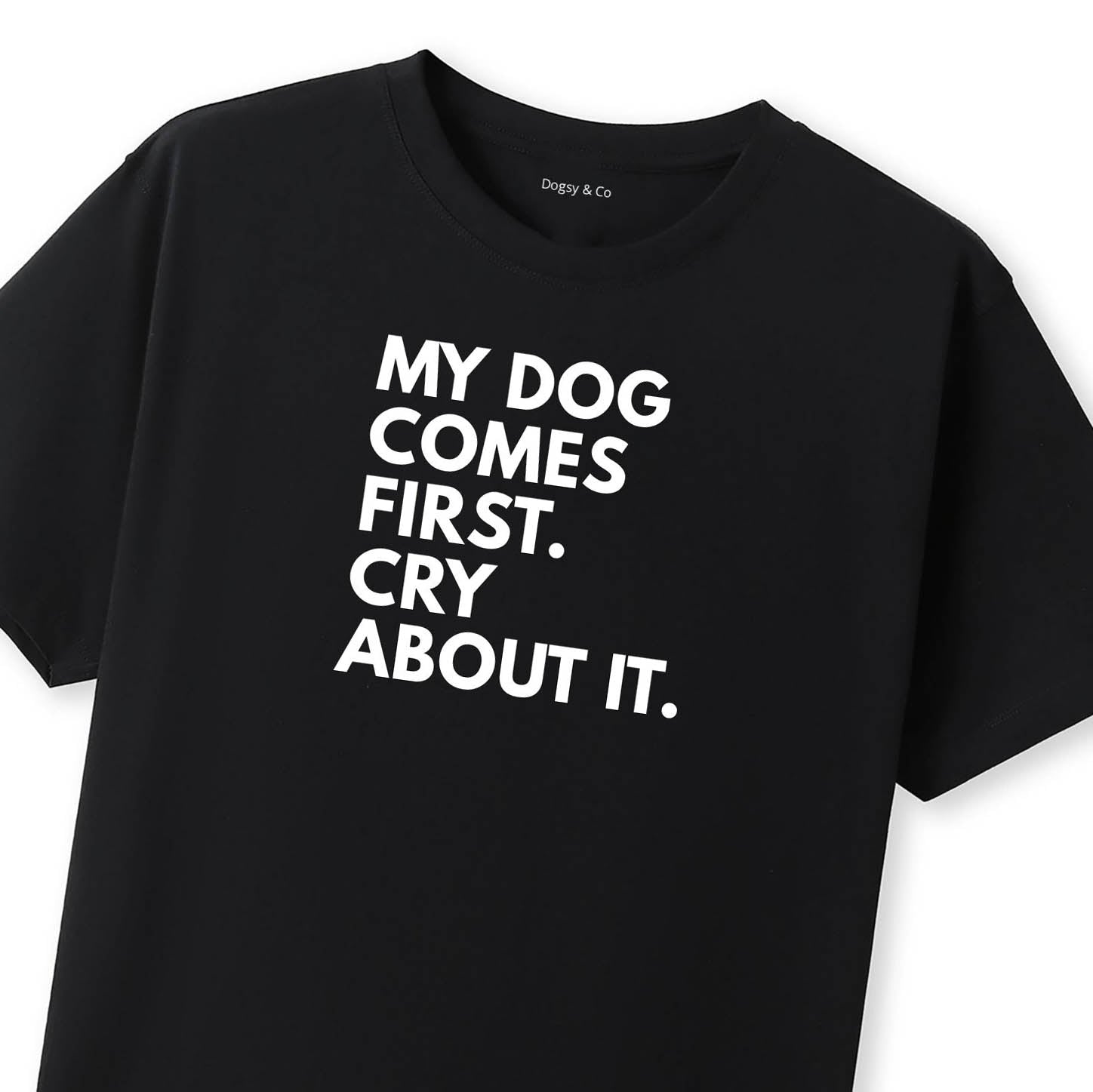 My Dog Comes First. Cry About It T-Shirt - image 8