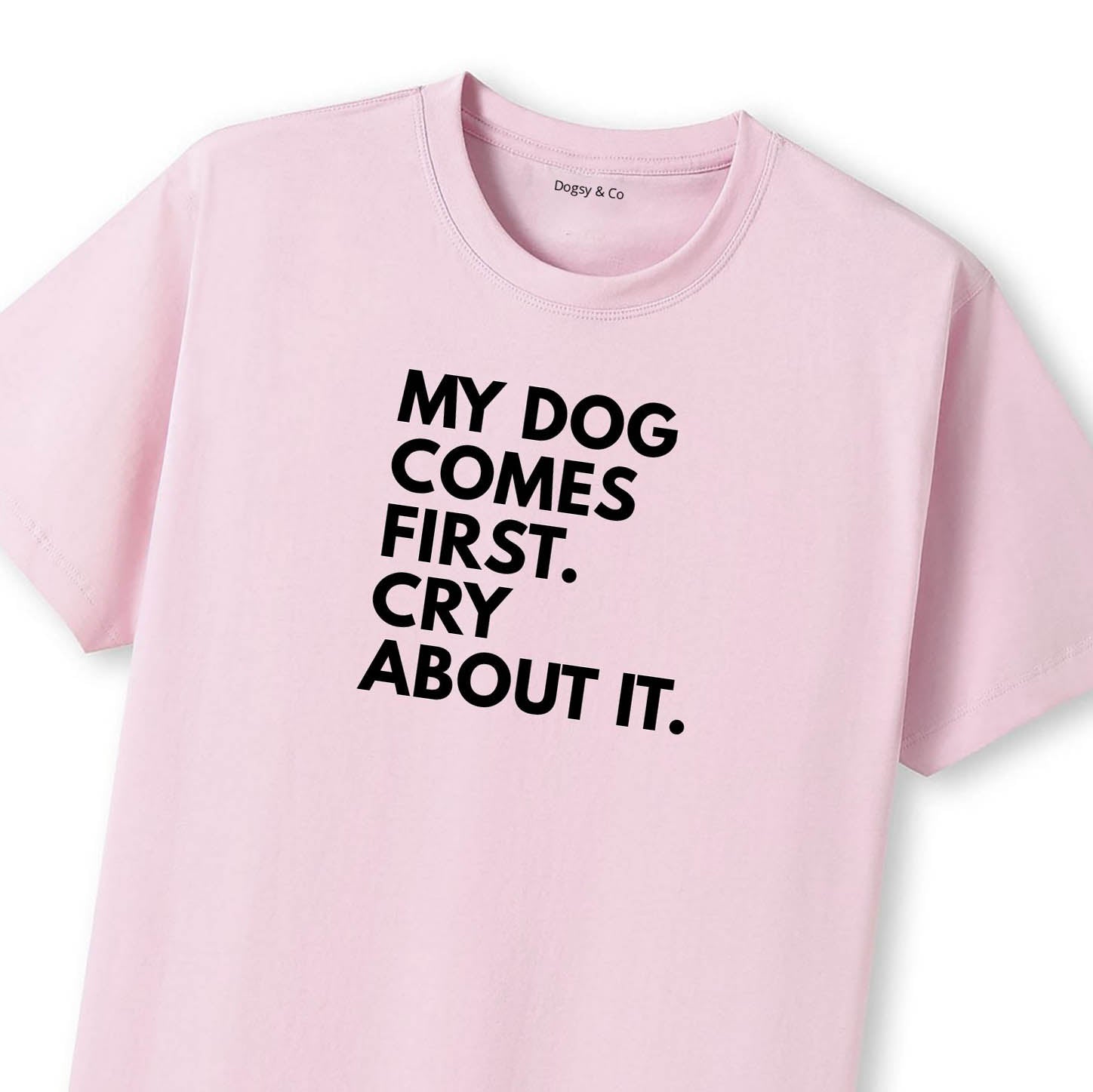 My Dog Comes First. Cry About It T-Shirt - image 9