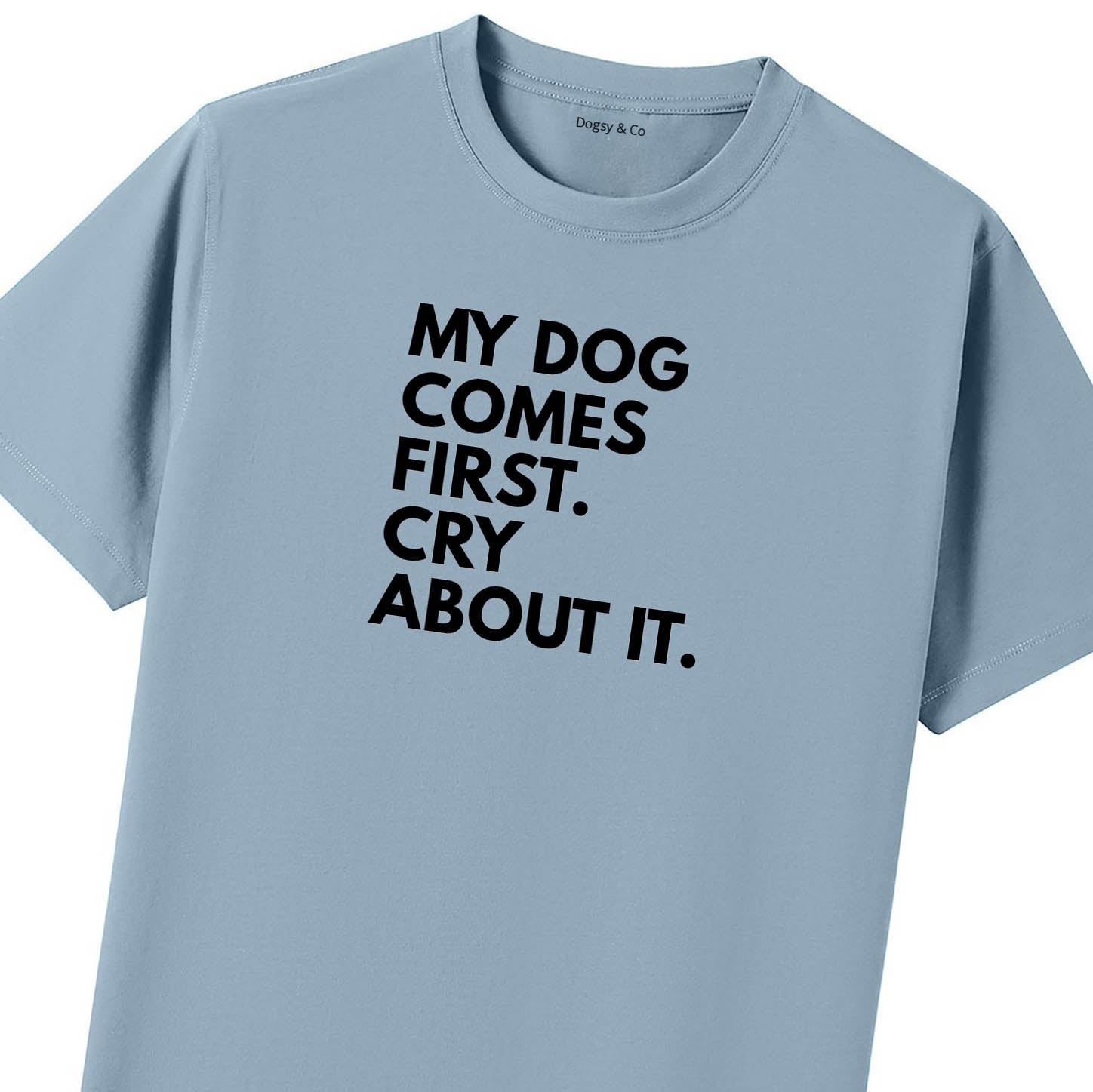 My Dog Comes First. Cry About It T-Shirt - image 10