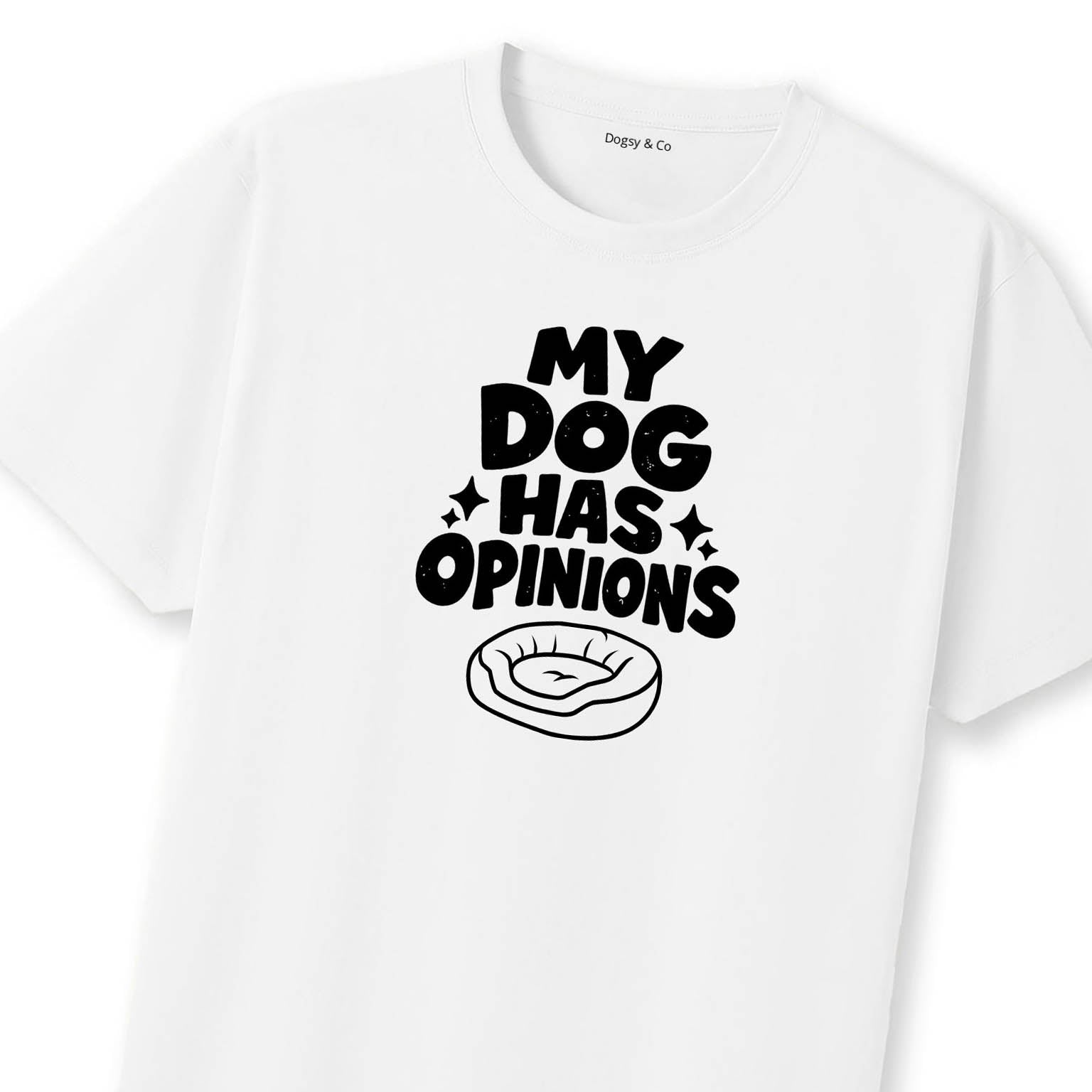 My Dog Has Opinions T-Shirt | Dogsy & Co