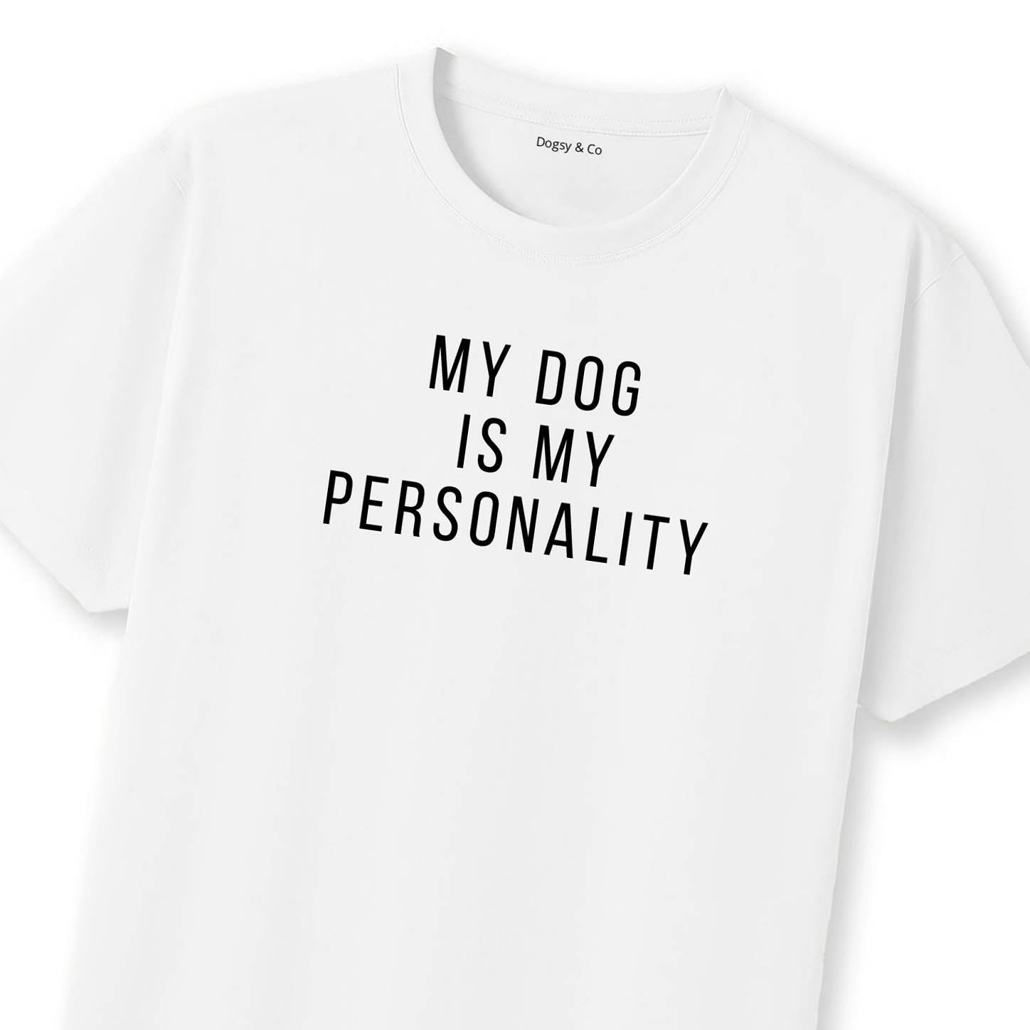 My Dog Is My Personality T-Shirt | Dogsy & Co