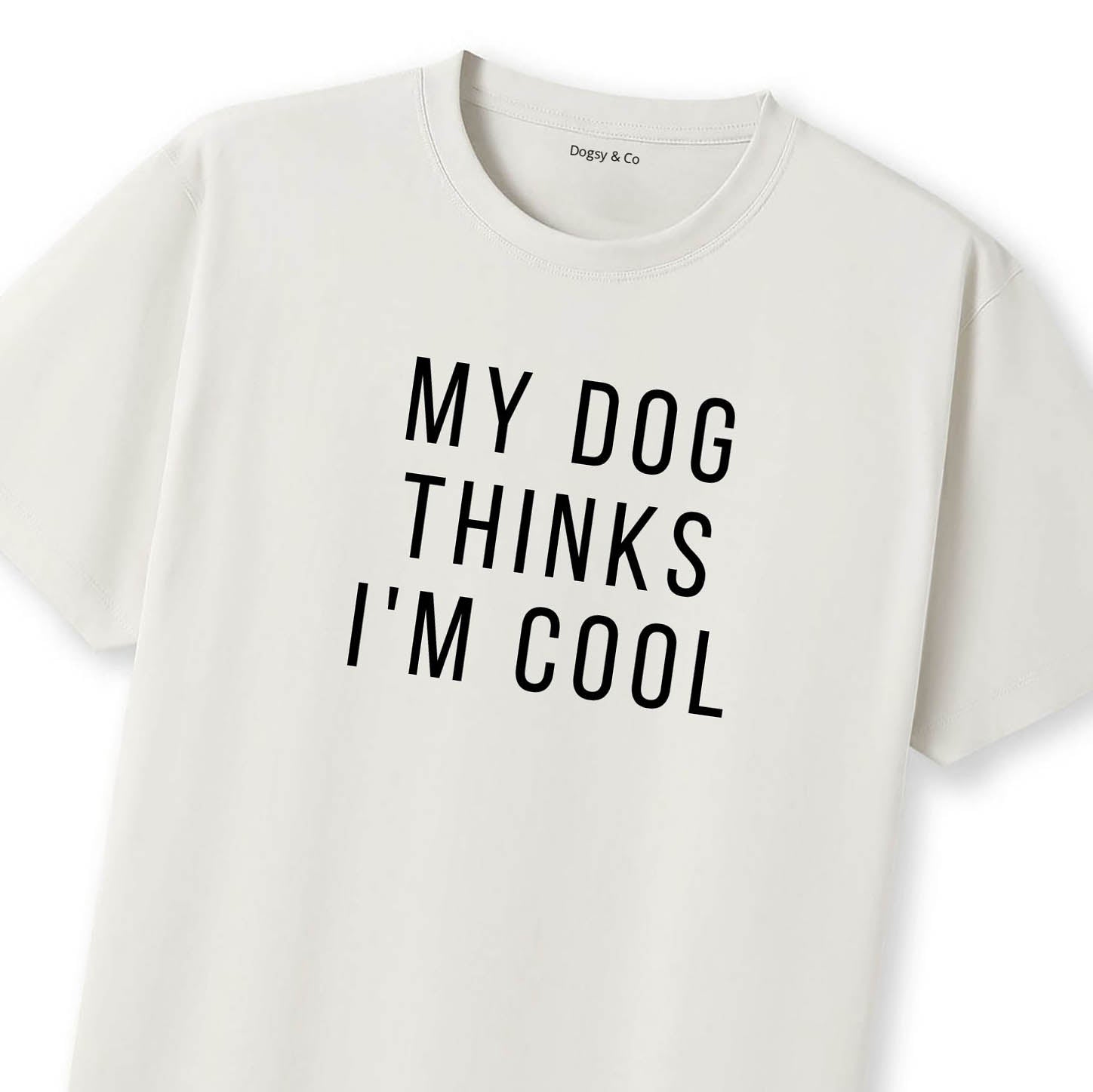 My Dog Thinks I'm Cool T-Shirt - image 9