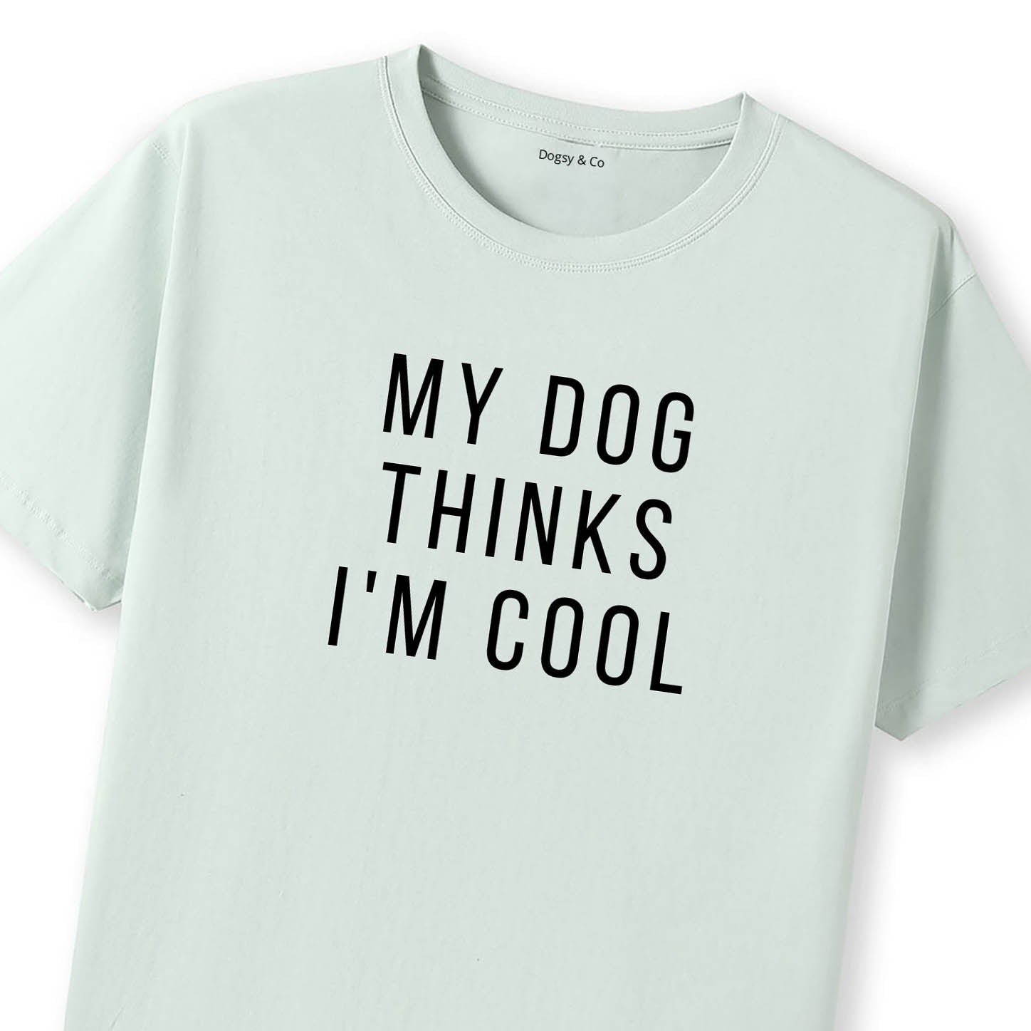 My Dog Thinks I'm Cool T-Shirt - image 10