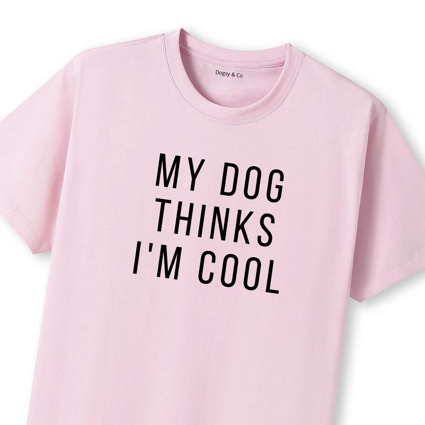 My Dog Thinks I'm Cool T-Shirt - image 7