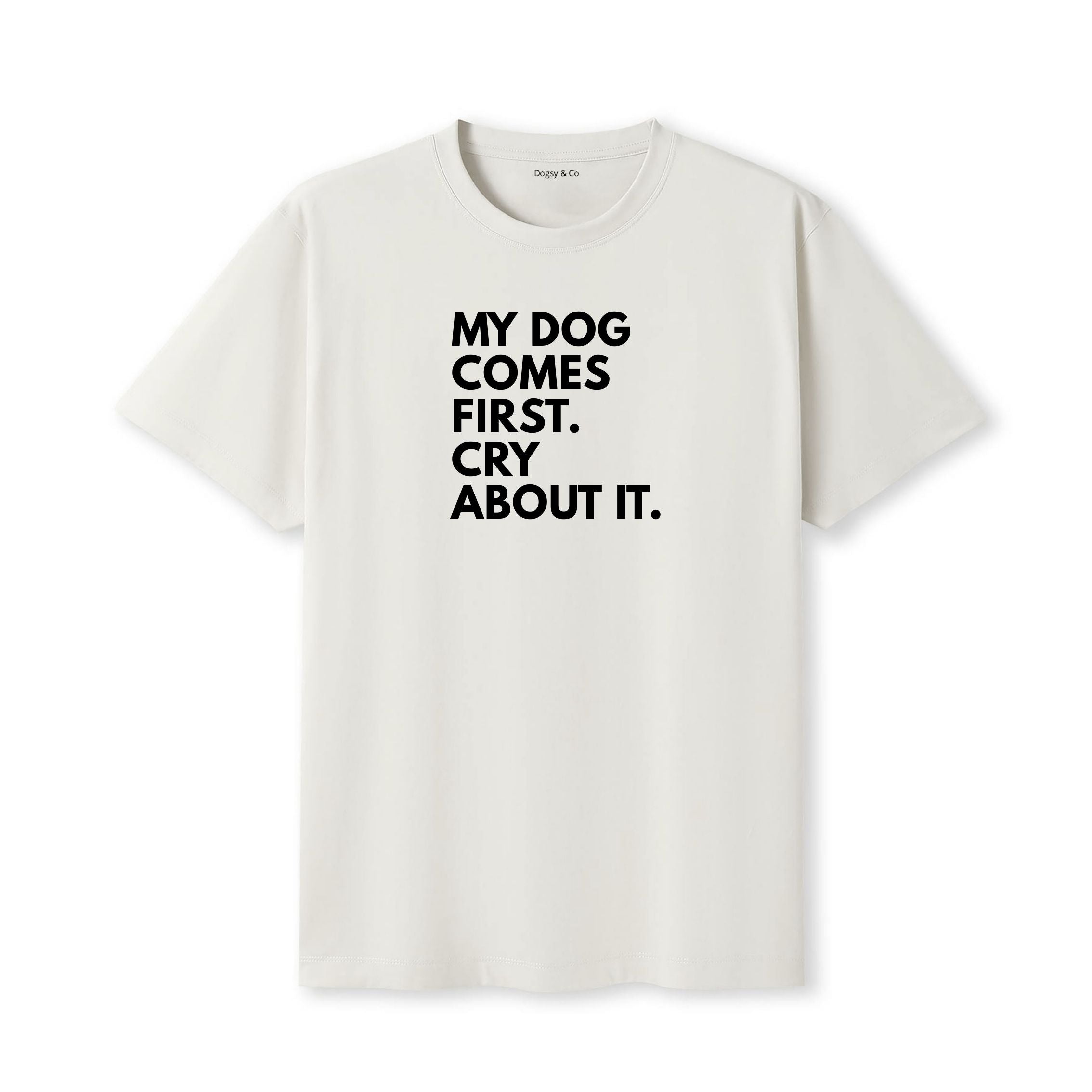 My Dog Comes First. Cry About It T-Shirt - image 5