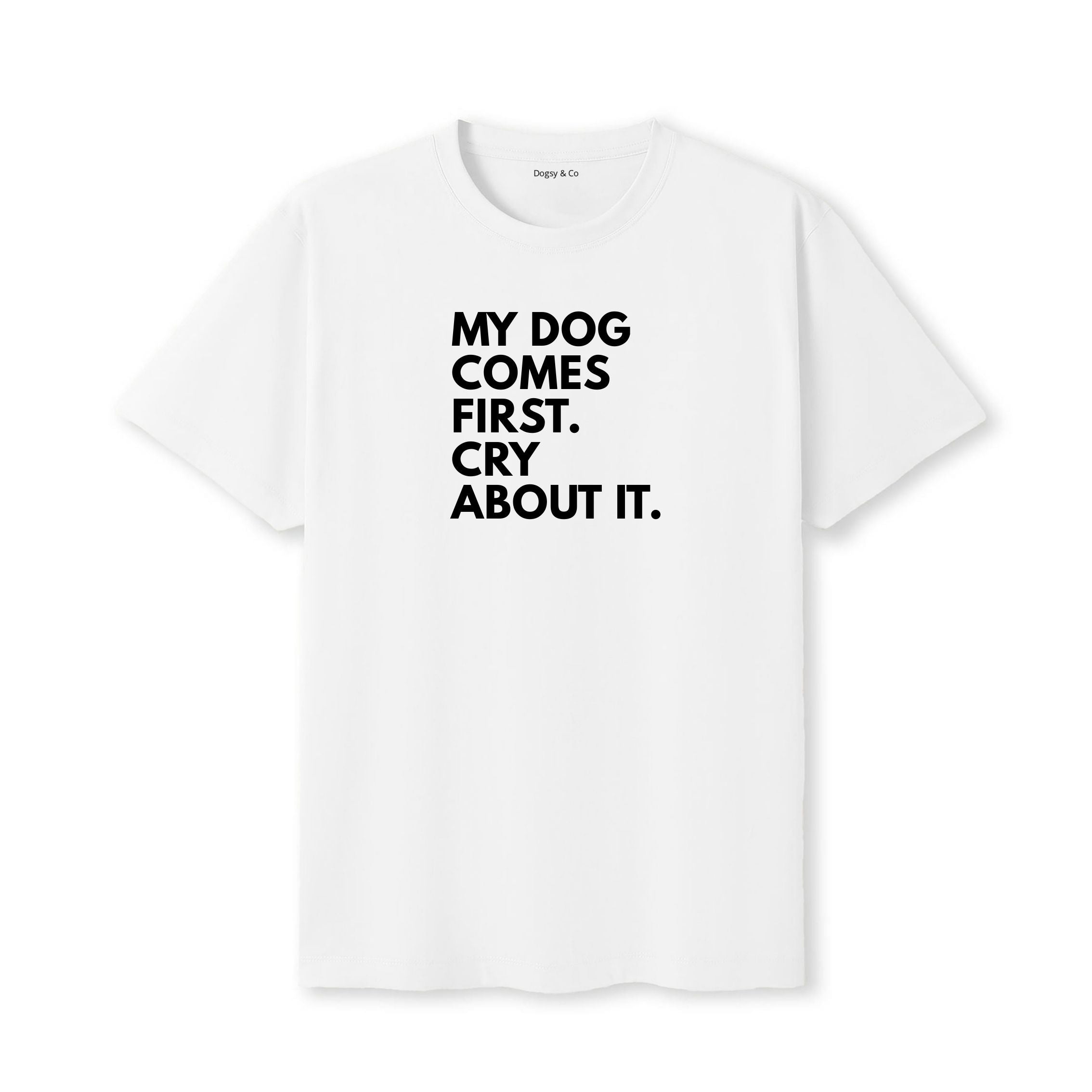 My Dog Comes First. Cry About It T-Shirt - image 6