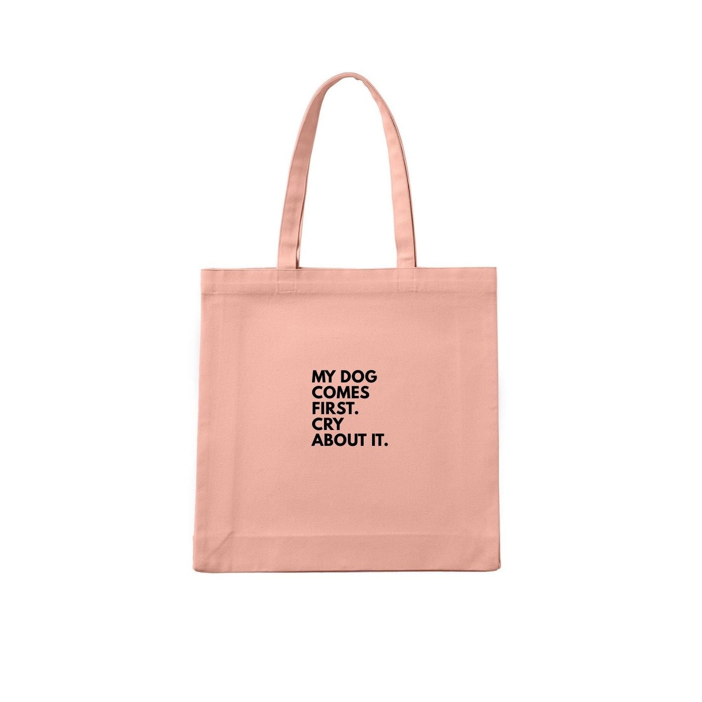 My Dog Comes First. Cry About It. Tote