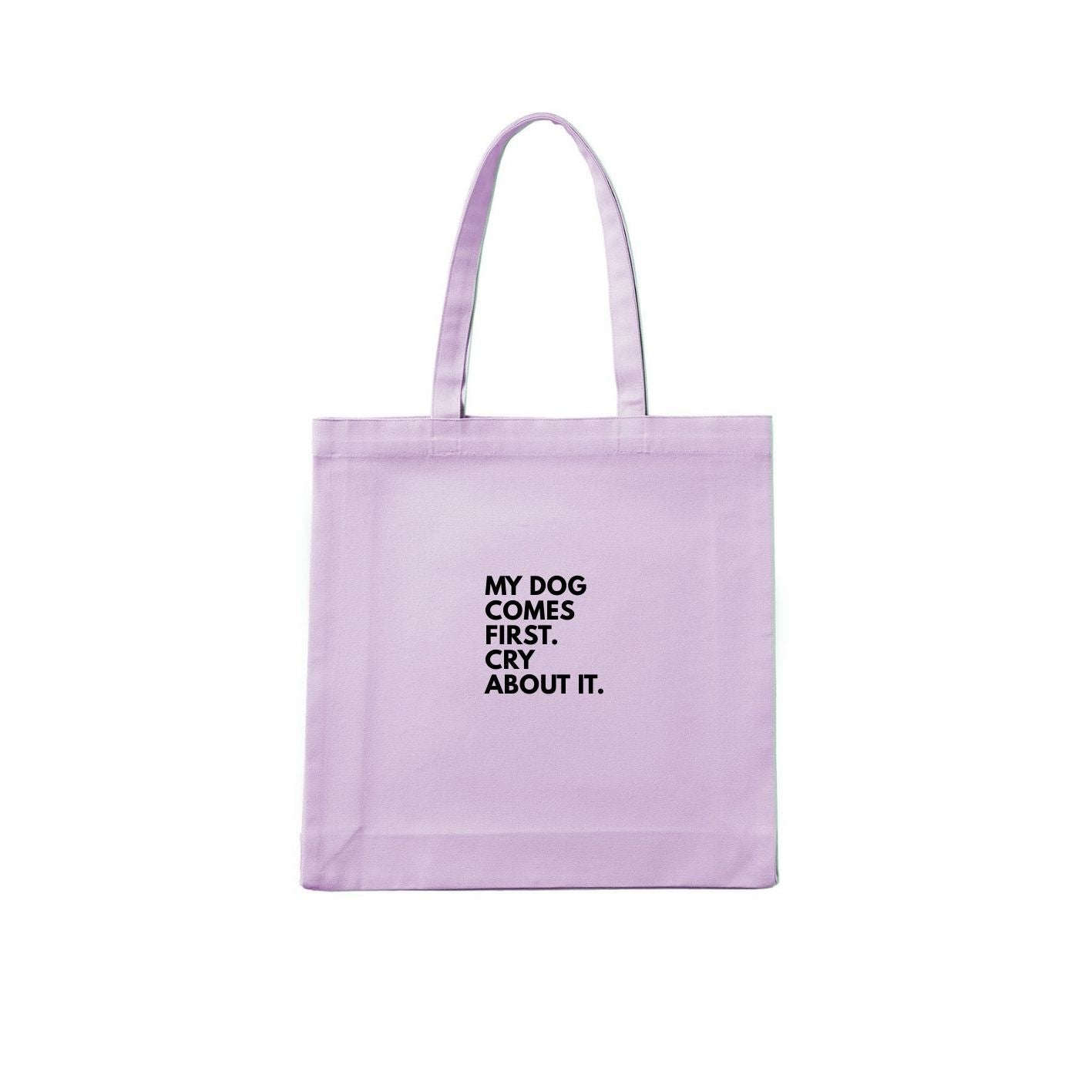 My Dog Comes First. Cry About It. Tote