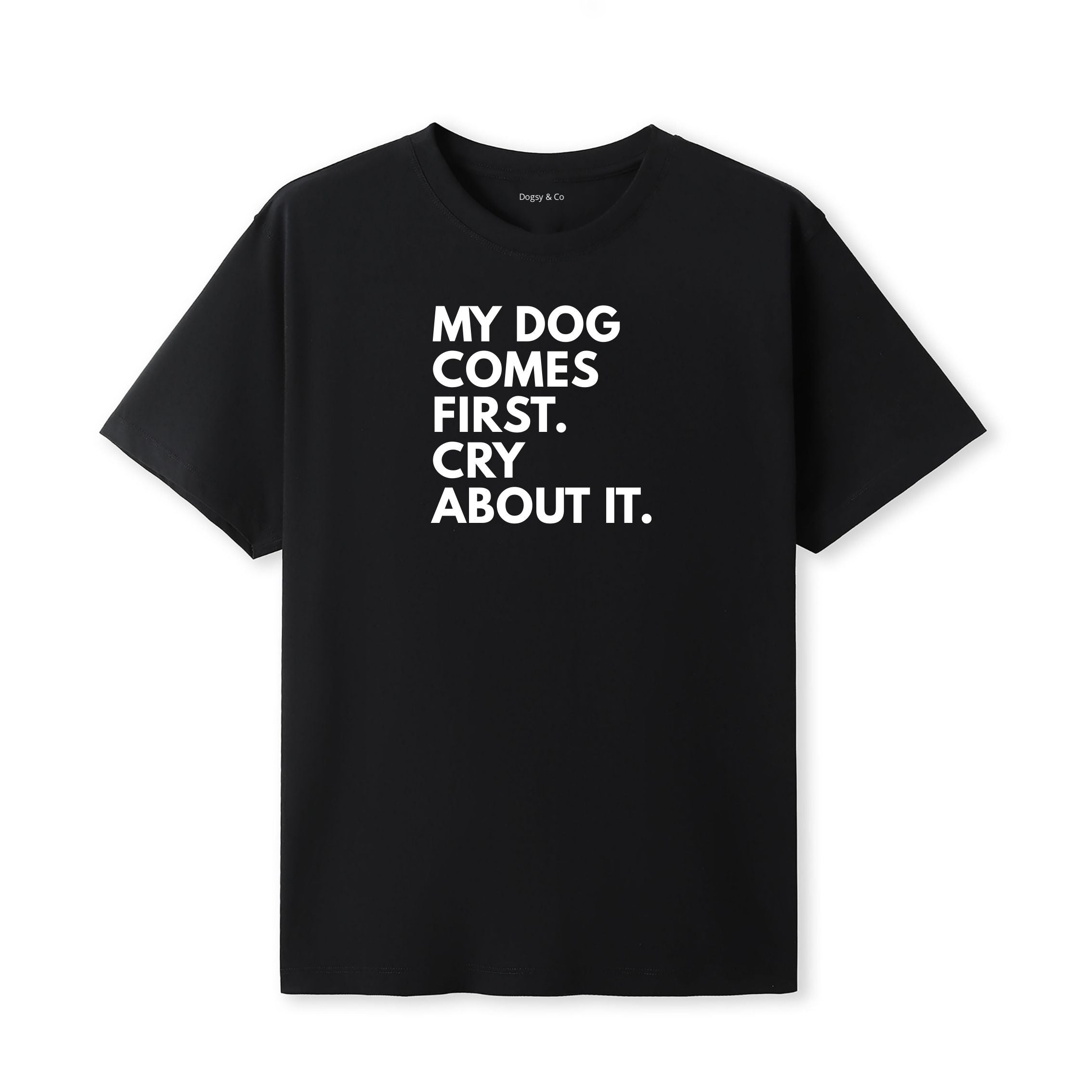 My Dog Comes First. Cry About It T-Shirt - image 7