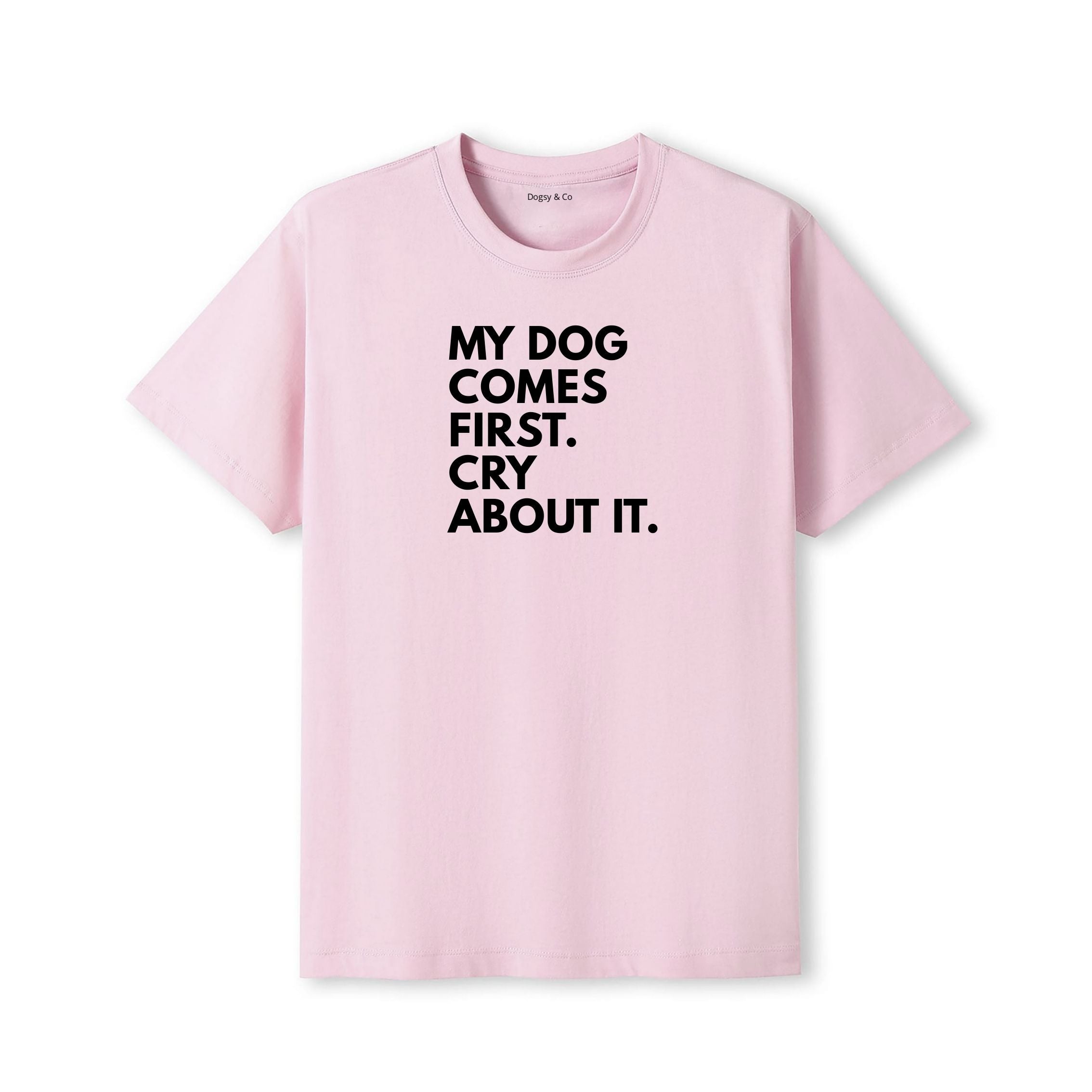 My Dog Comes First. Cry About It T-Shirt - detail view