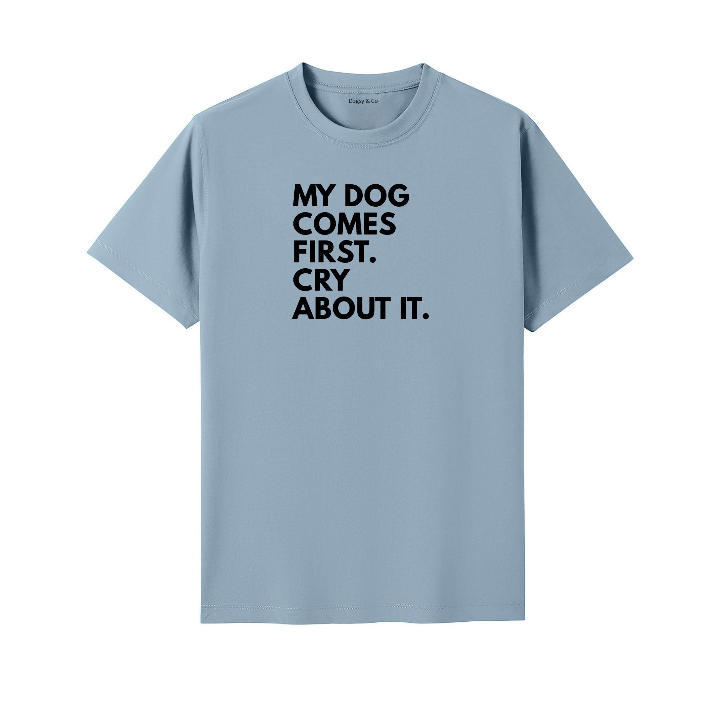 My Dog Comes First. Cry About It T-Shirt - image 4