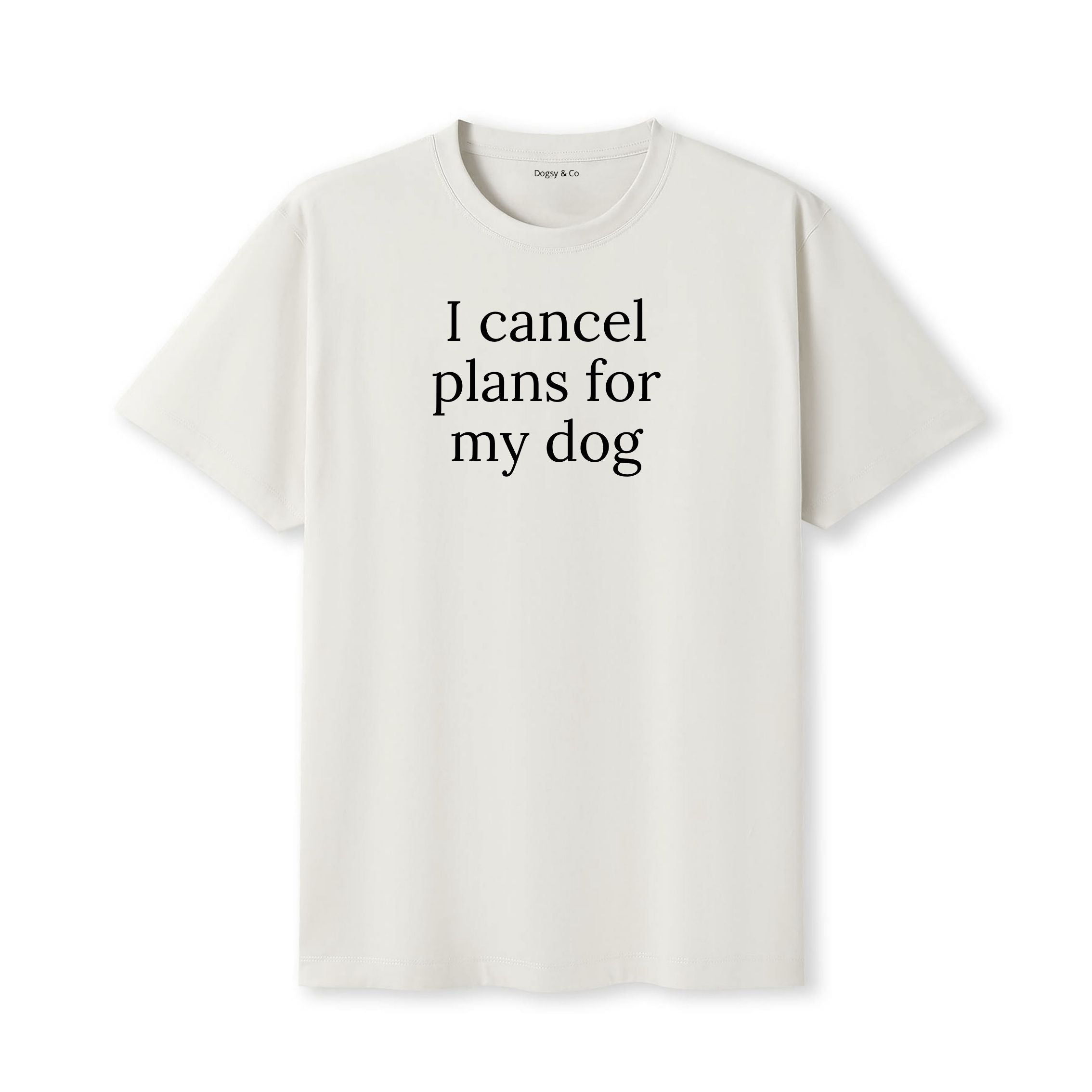 I Cancel Plans For My Dog T-Shirt - image 5