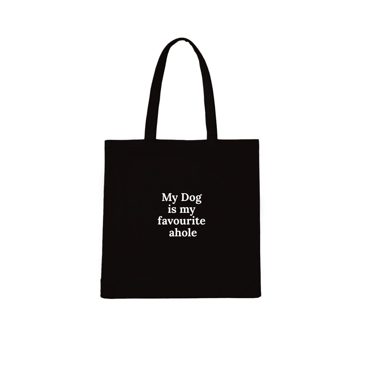 My Dog Is My Favourite Ahole** Tote