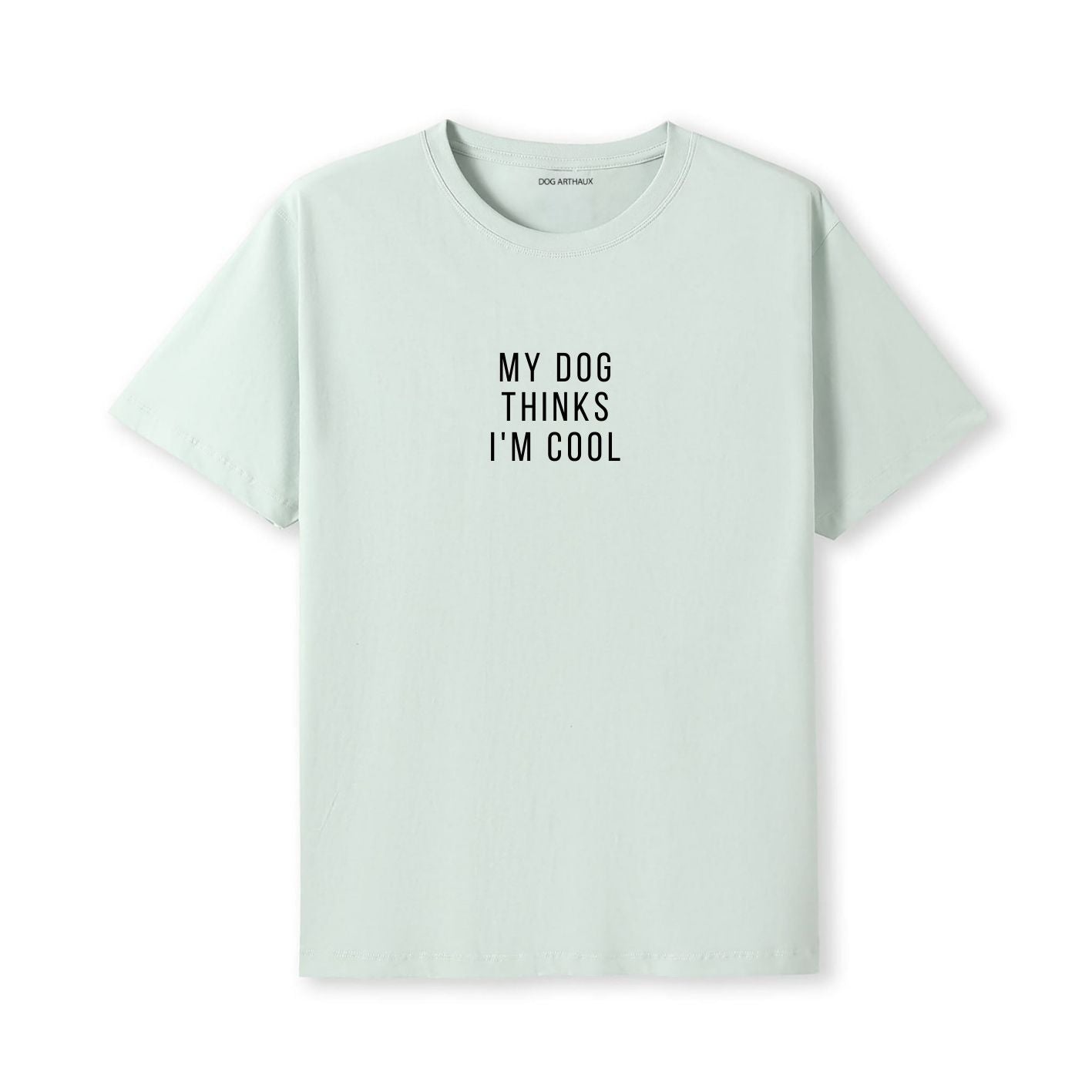 My Dog Thinks I'm Cool T-Shirt