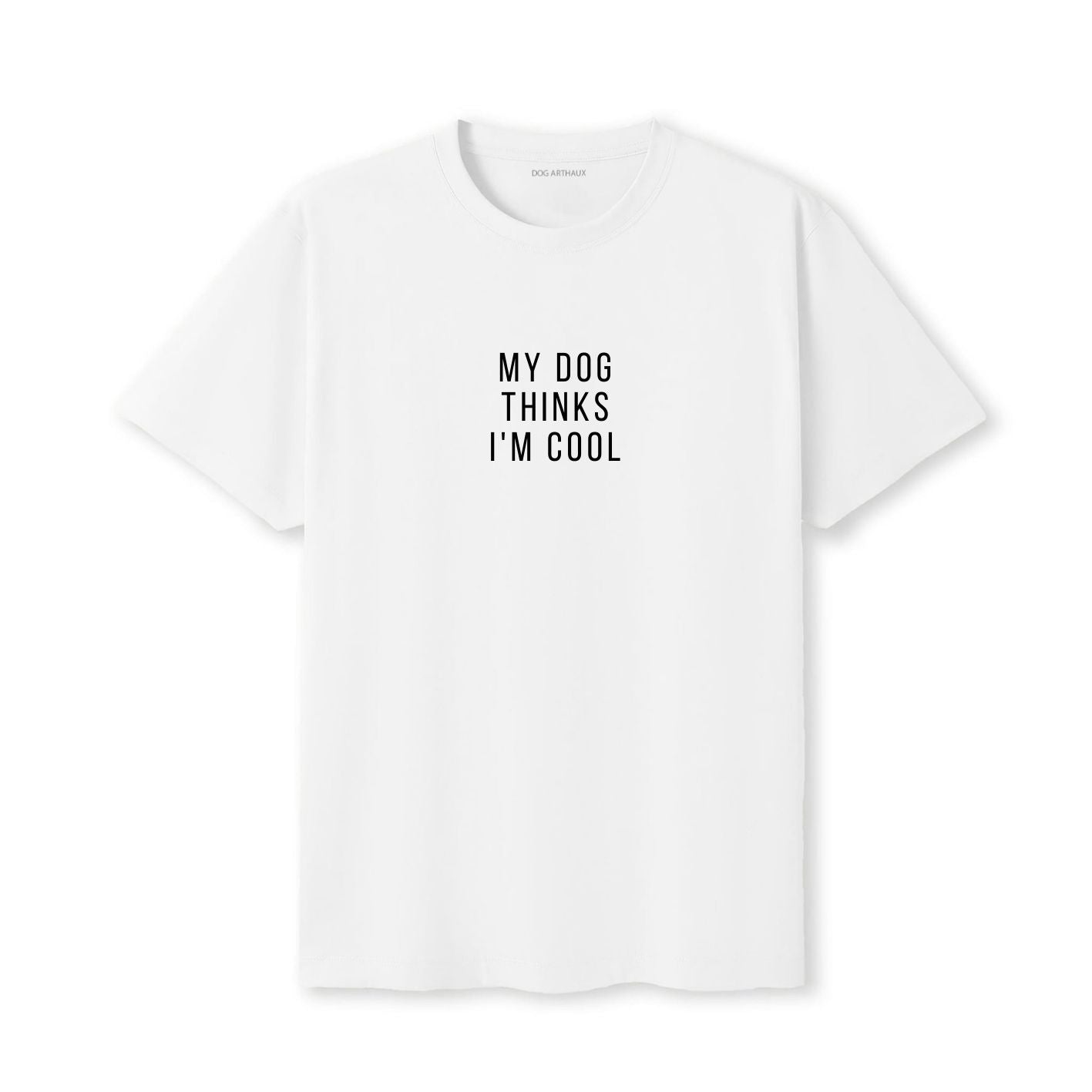 My Dog Thinks I'm Cool T-Shirt