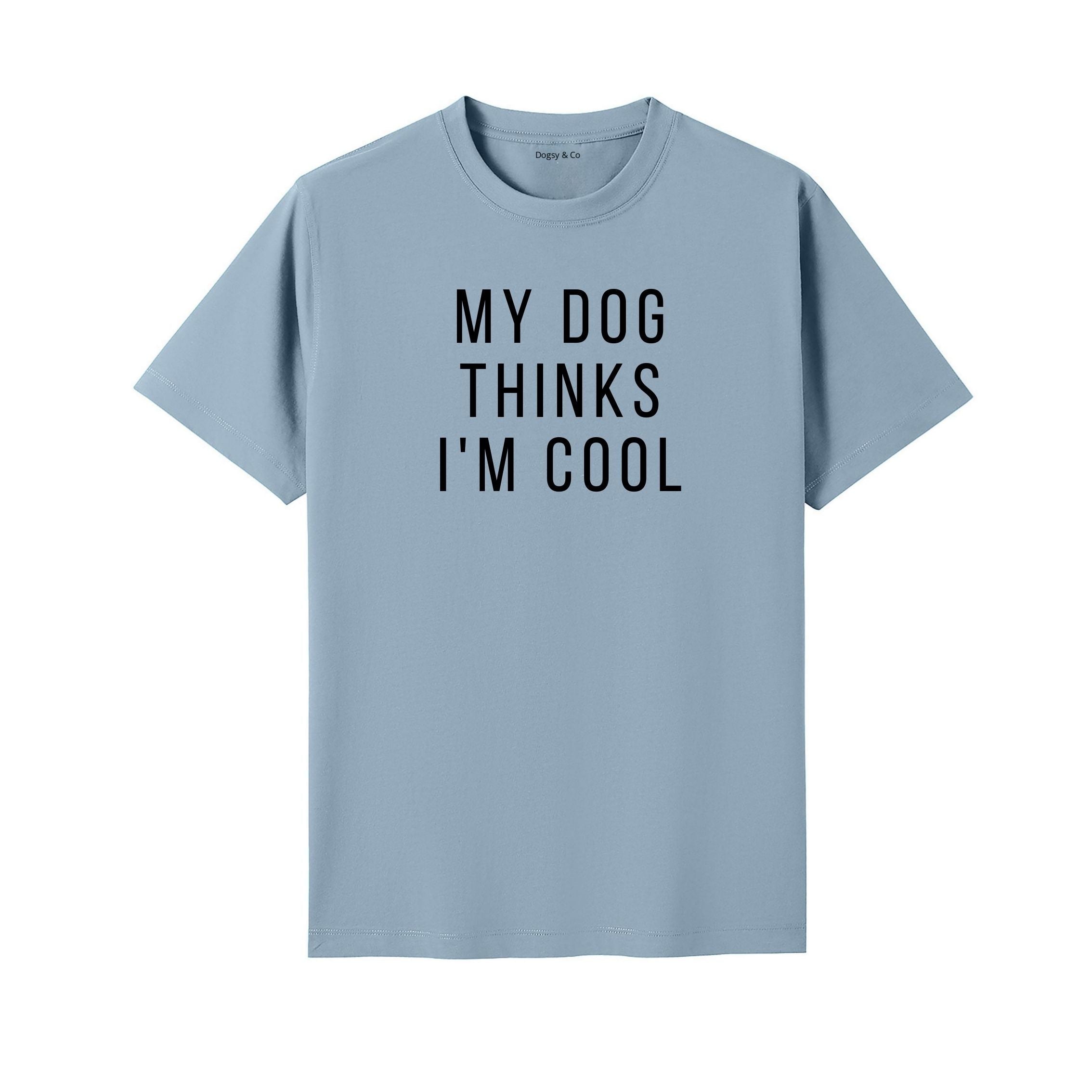 My Dog Thinks I'm Cool T-Shirt - image 11