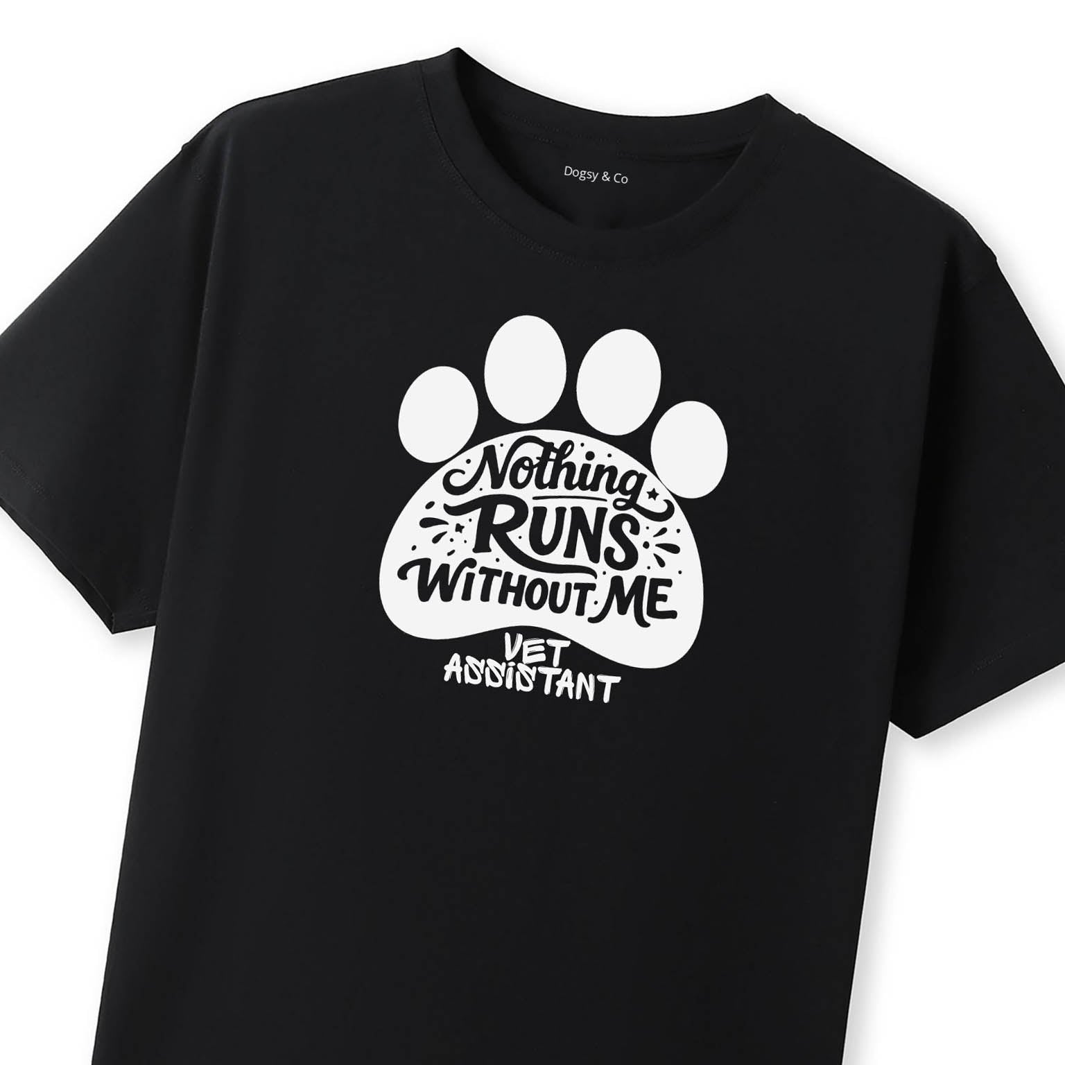 Nothing Runs Without Me - Vet Assistant T-Shirt - image 10