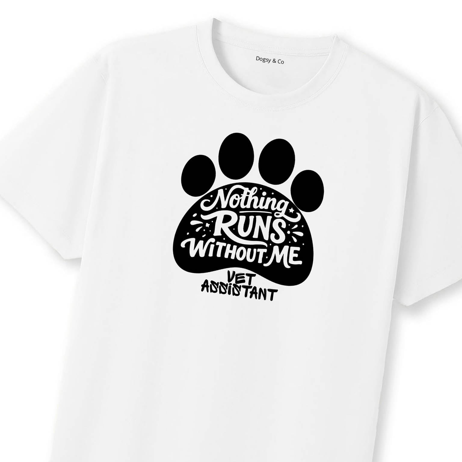 Nothing Runs Without Me - Vet Assistant T-Shirt | Dogsy & Co