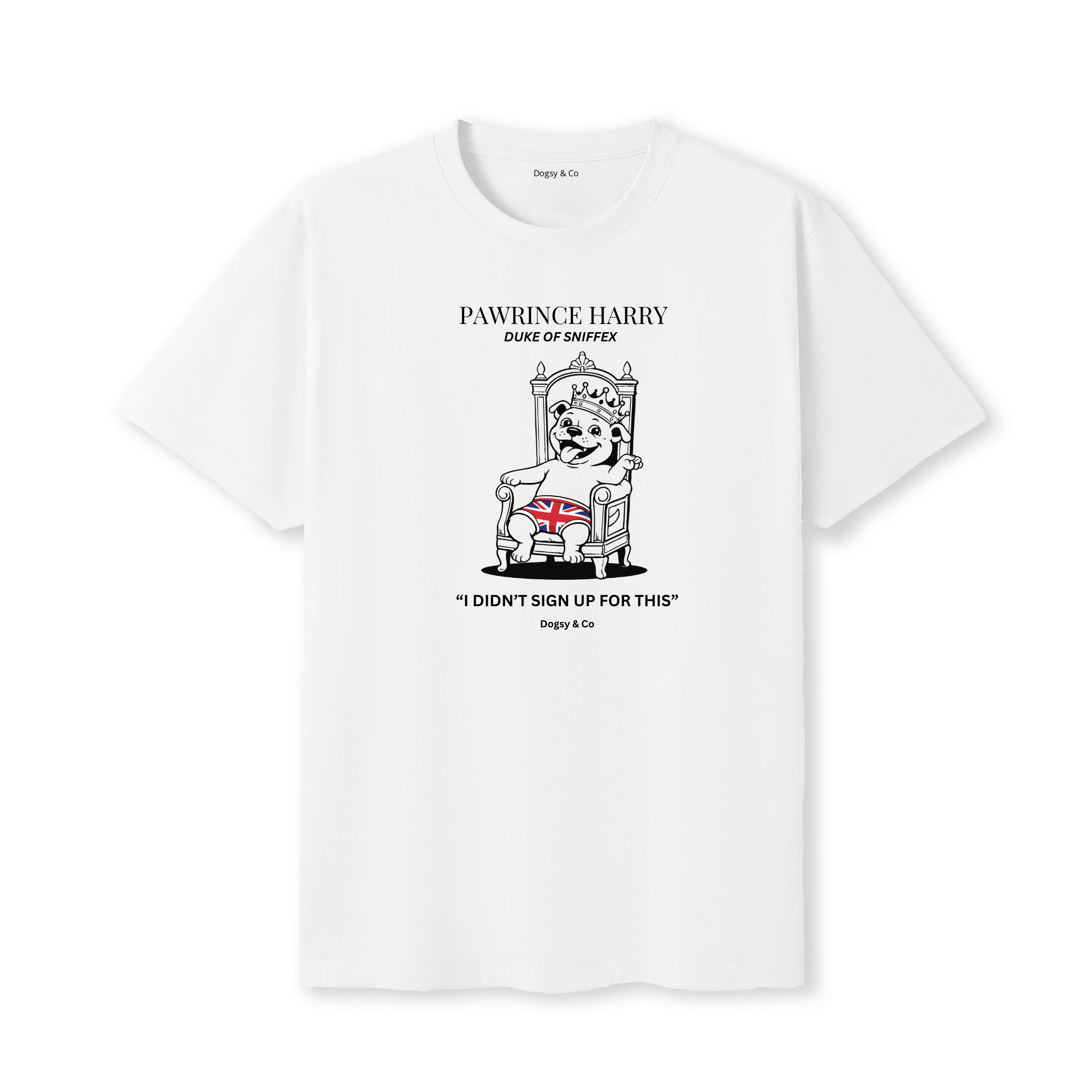 Pawrince Harry: Duke of Sniffex Tee - I Didn'T Sign Up For This