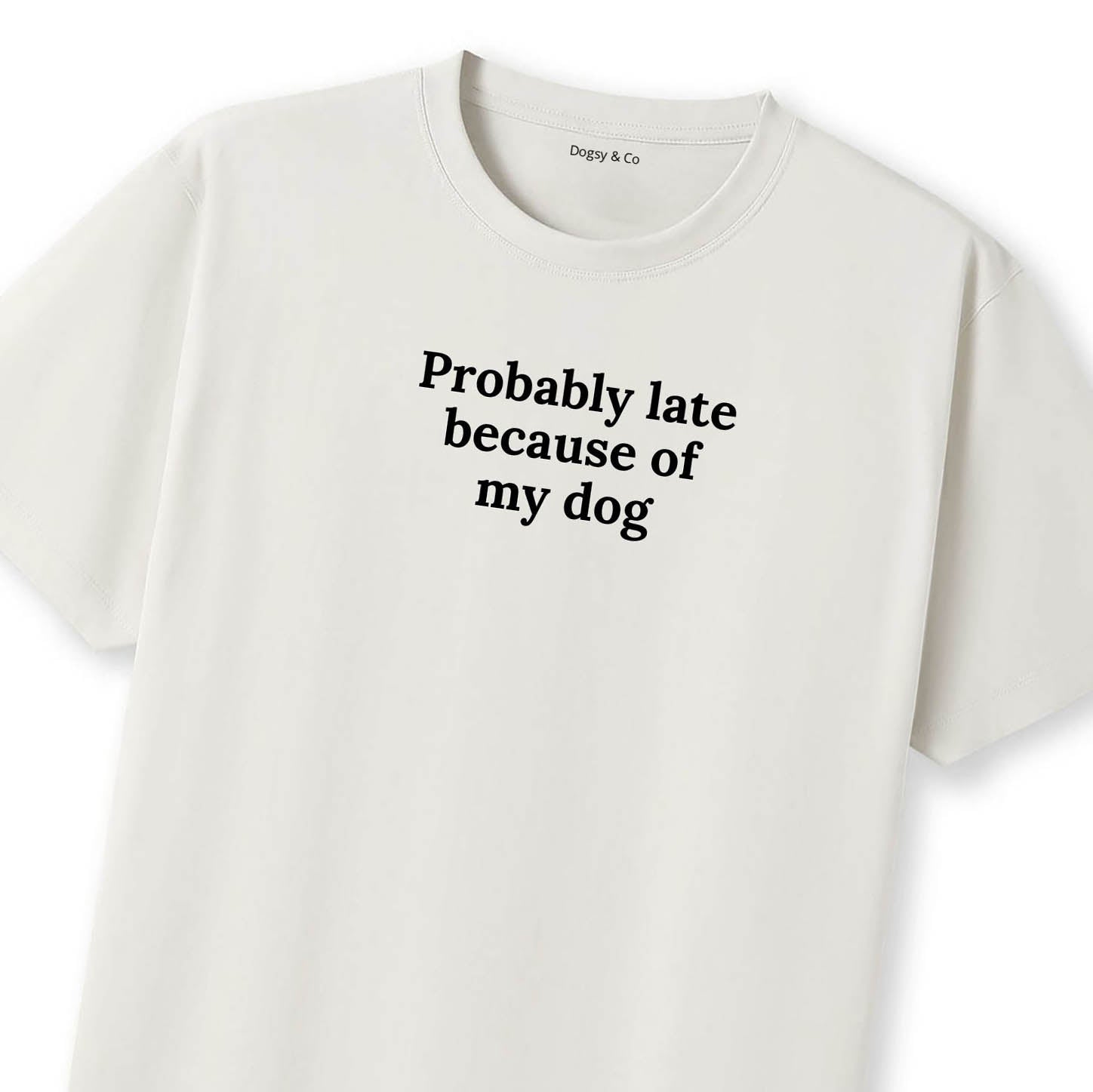 Probably Late Because of My Dog T-Shirt - image 11