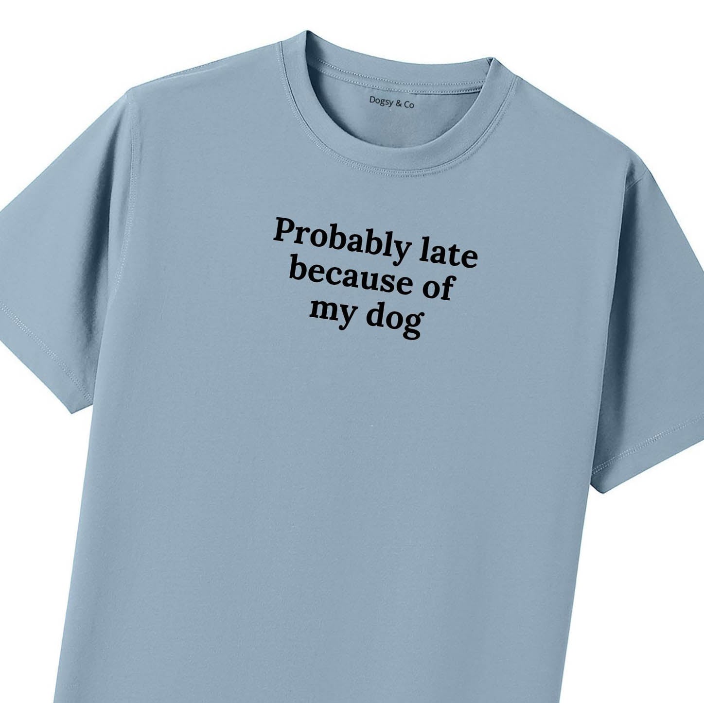Probably Late Because of My Dog T-Shirt - image 10