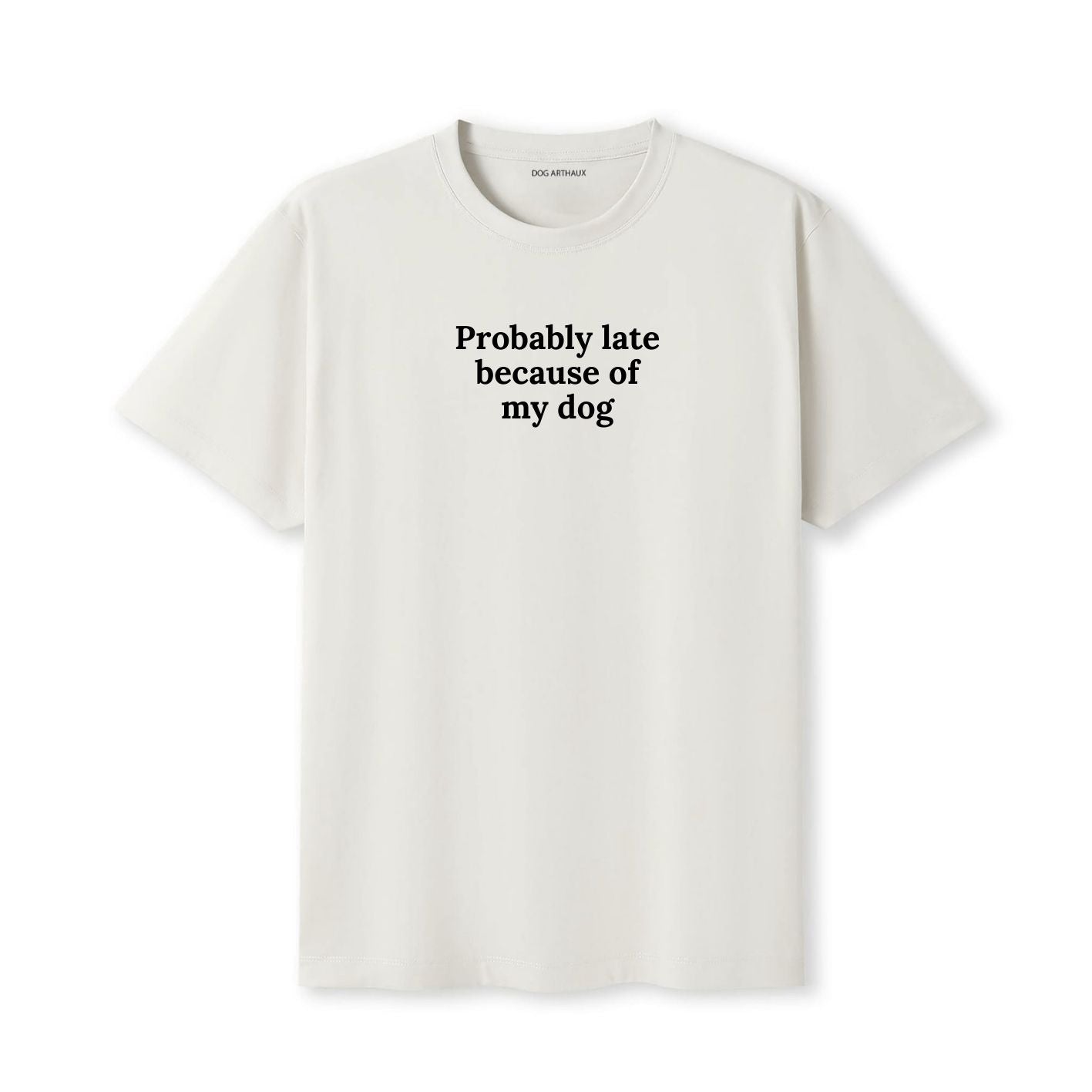 Probably Late Because of My Dog T-Shirt