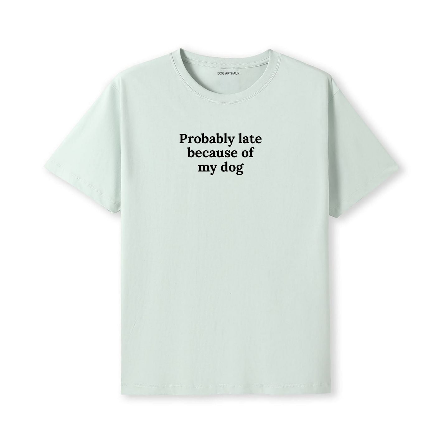 Probably Late Because of My Dog T-Shirt