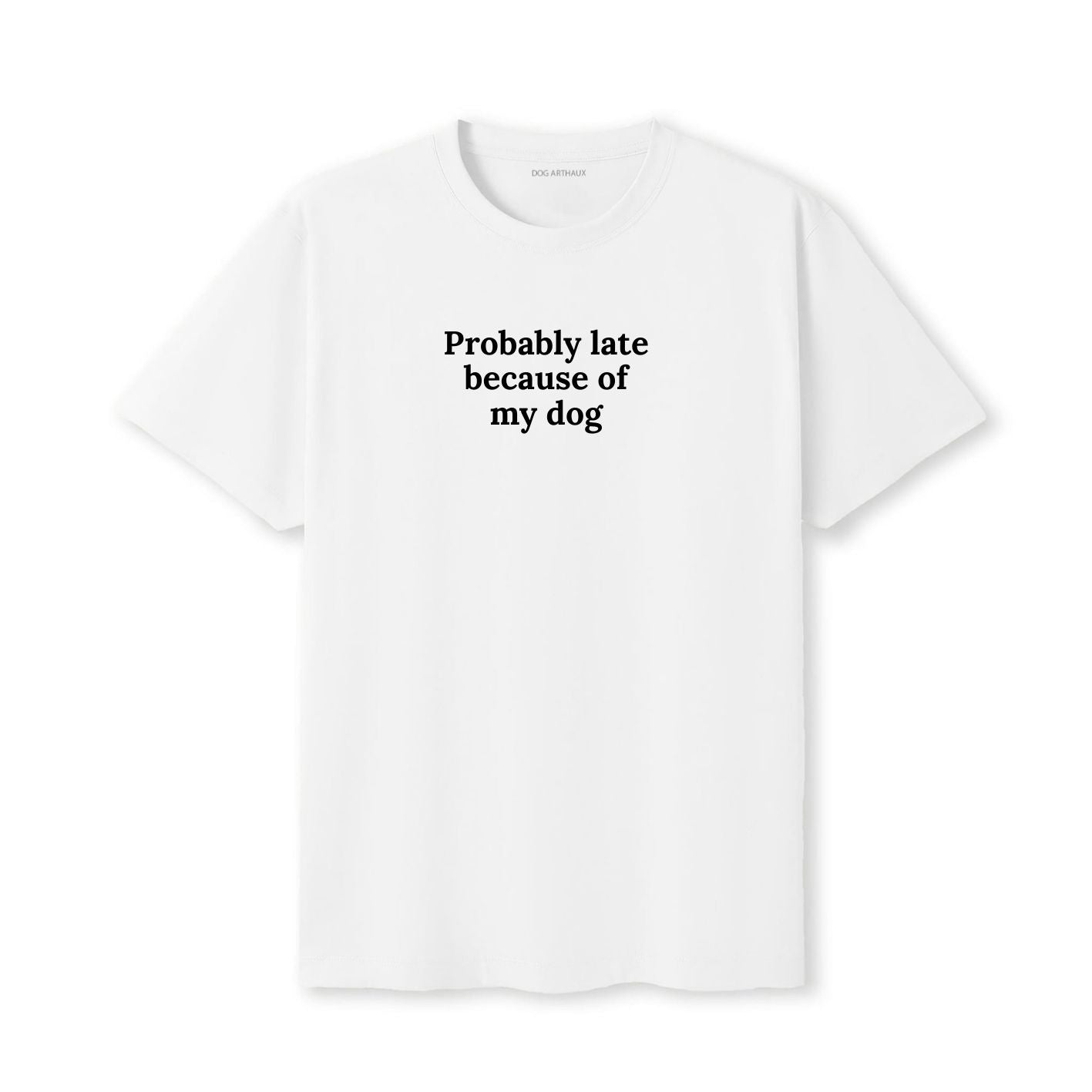 Probably Late Because of My Dog T-Shirt