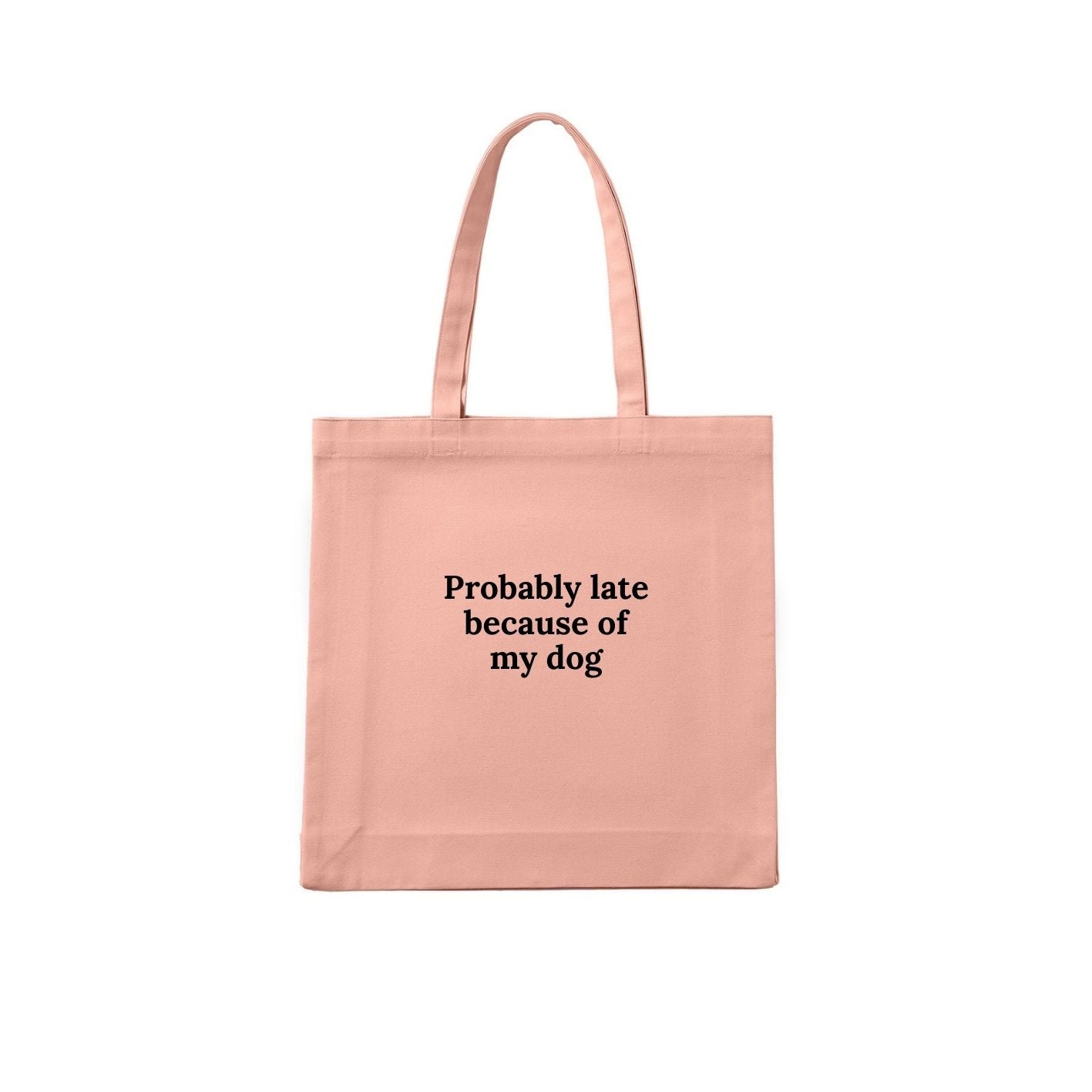 Probably Late Because of My Dog Tote