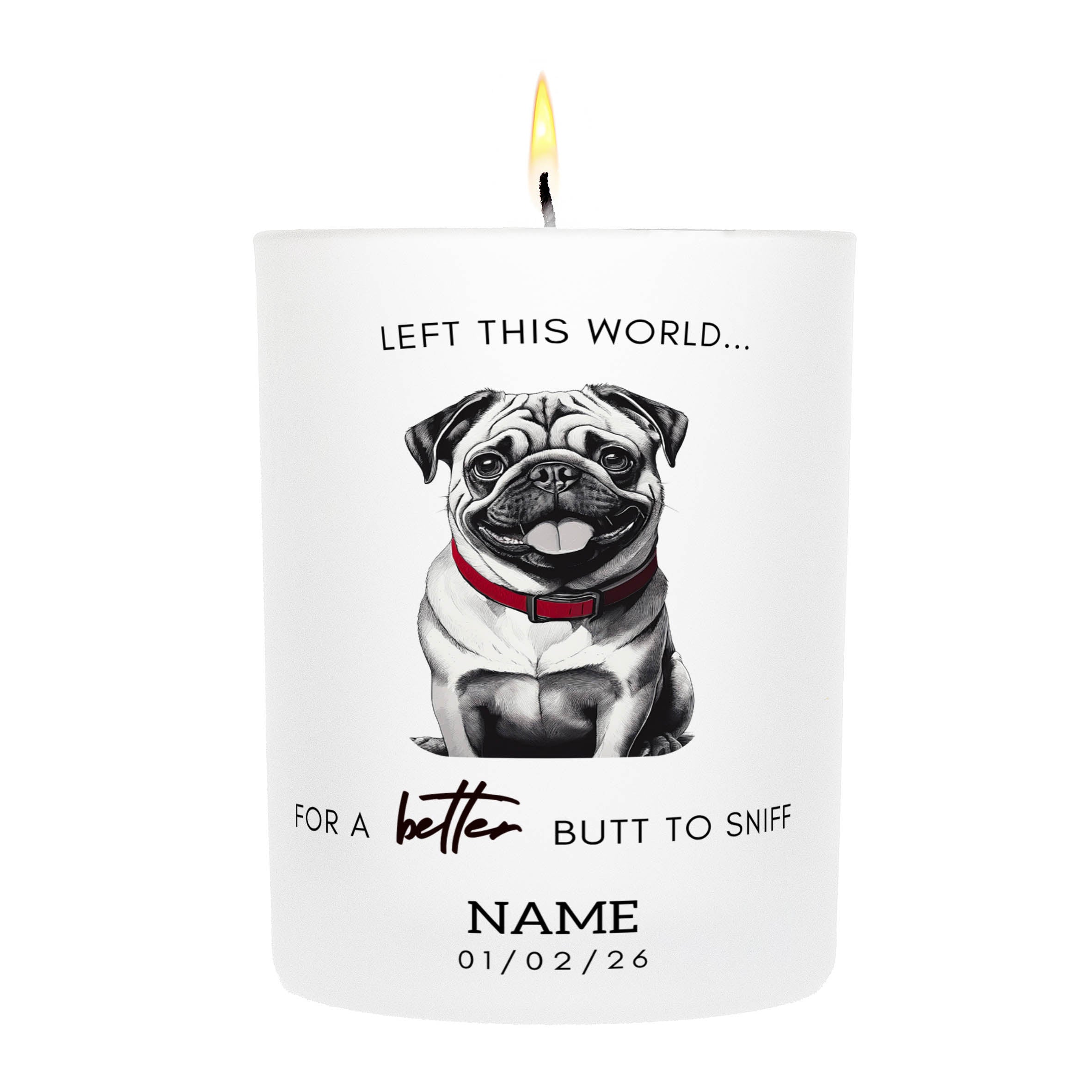 Pug in Memory Better Butt To Sniff Custom Candle.