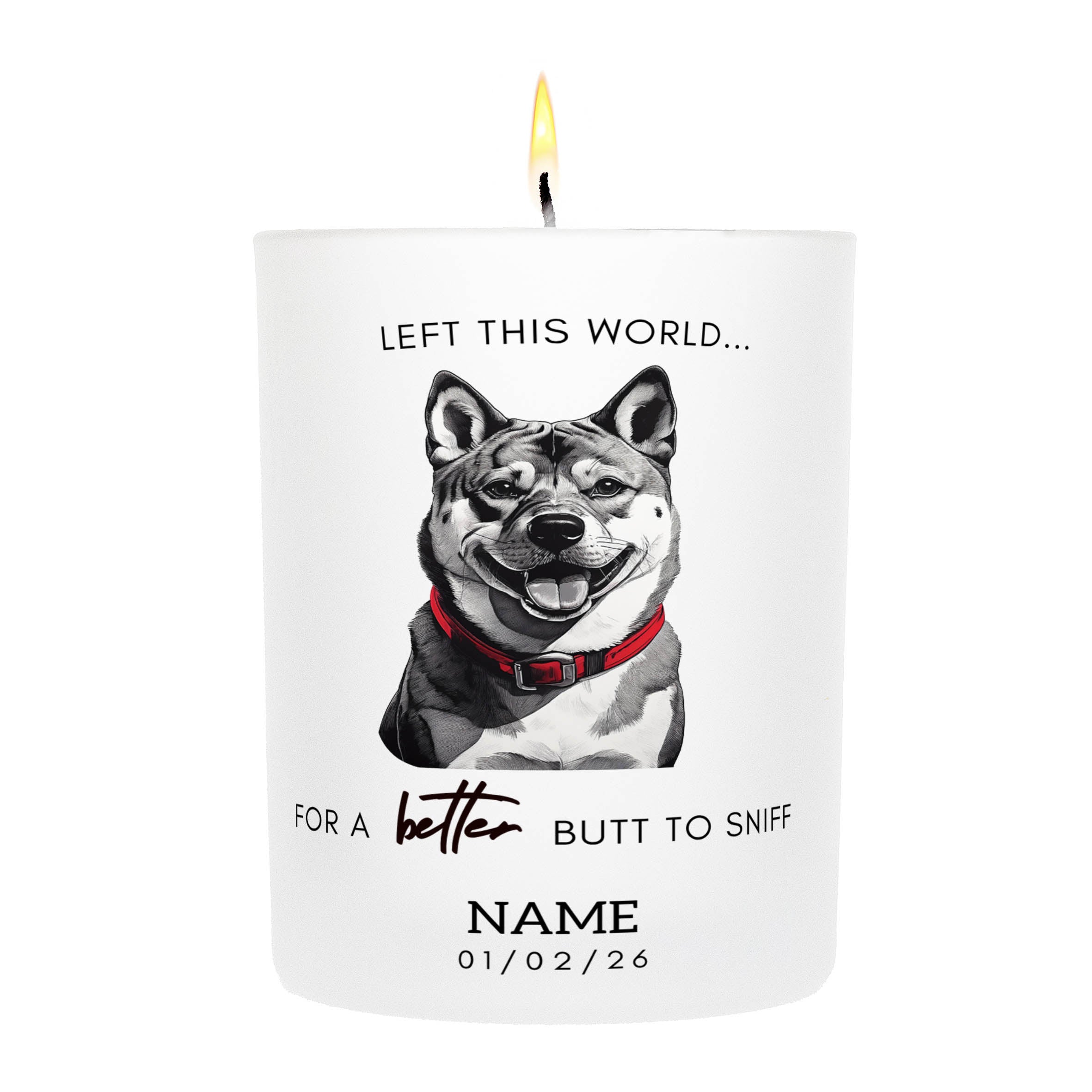 Shiba in Memory Better Butt To Sniff Custom Candle.
