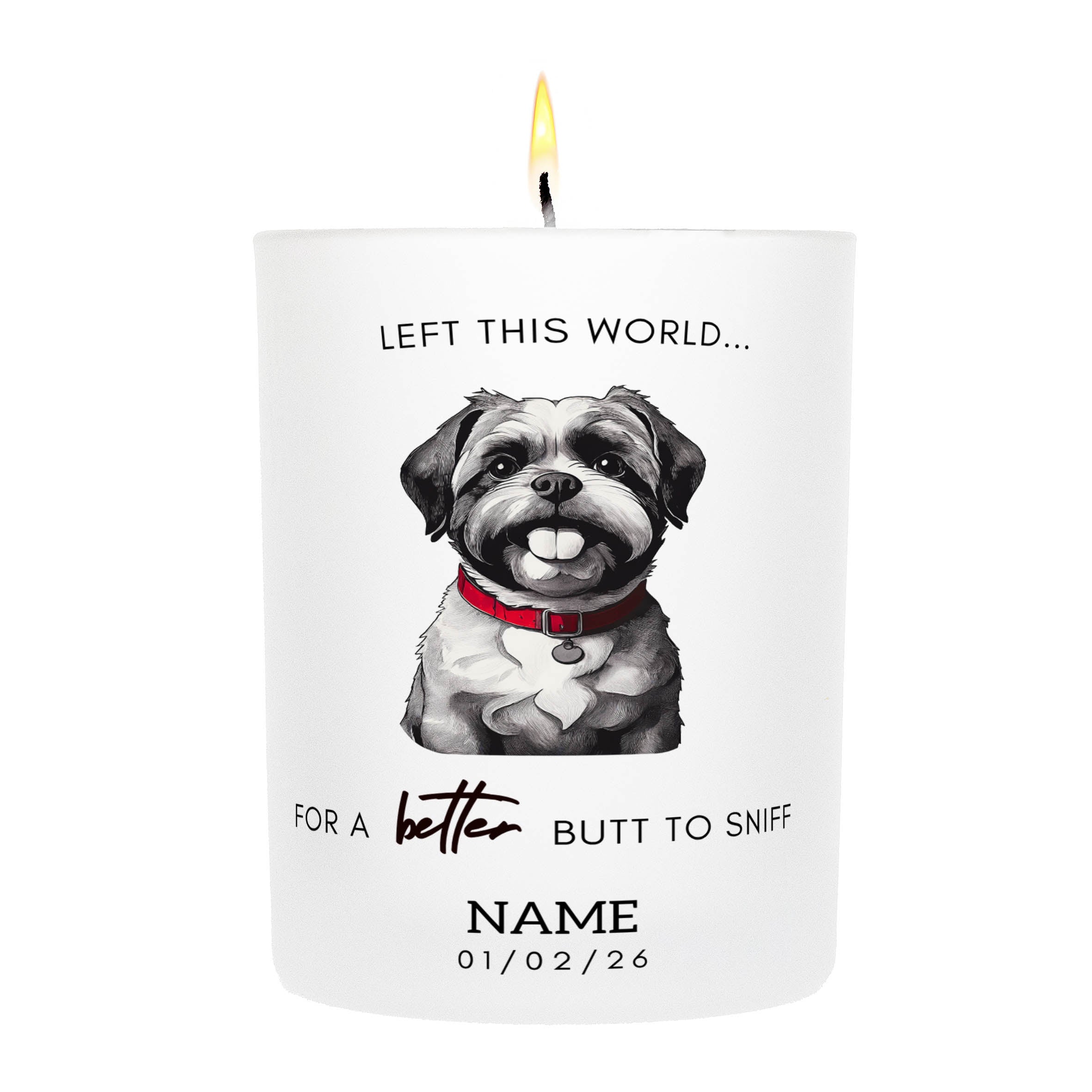 Shih Tzu in Memory Better Butt To Sniff Custom Candle.
