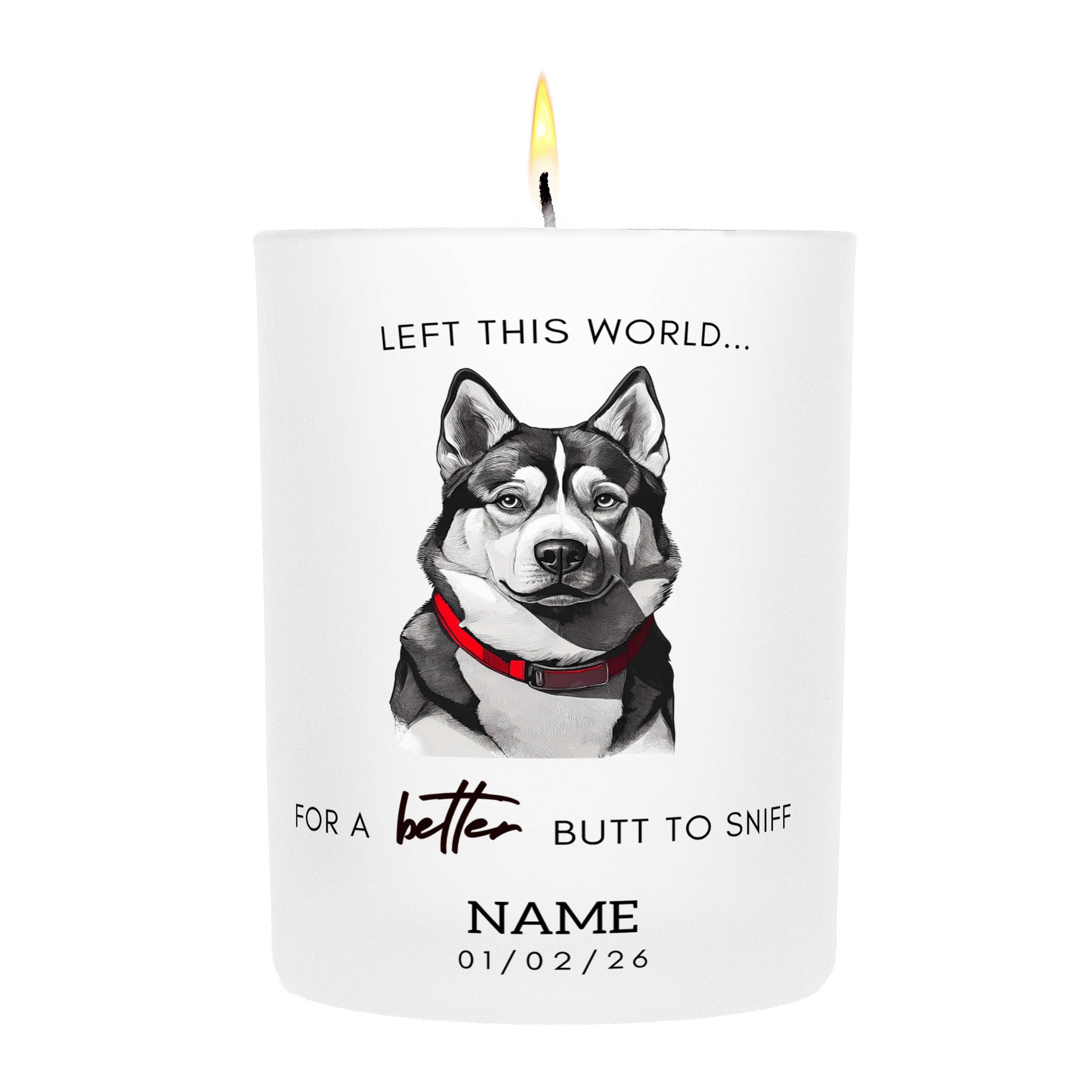 Siberian Husky in Memory Better Butt To Sniff Custom Candle.
