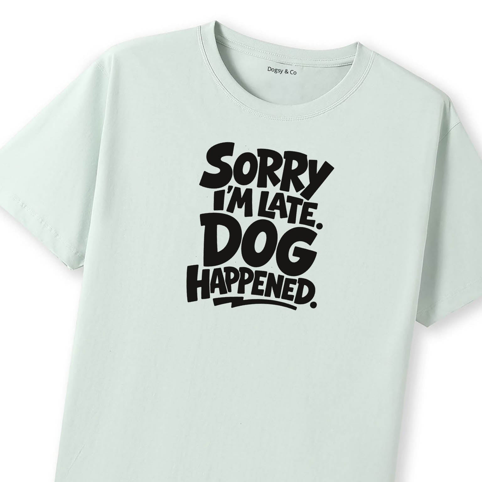 Sorry I'm Late. Dog Happened. T-Shirt - image 10