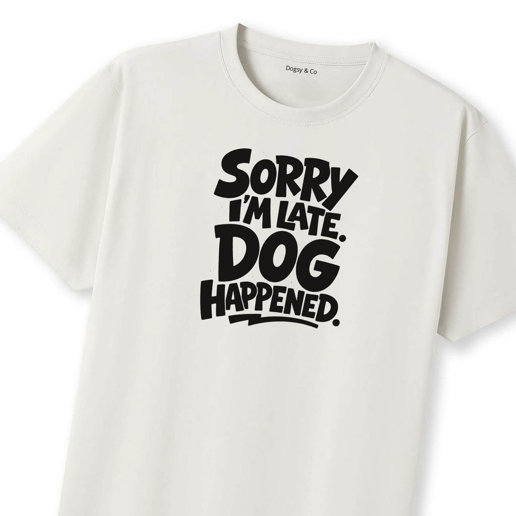 Sorry I'm Late. Dog Happened. T-Shirt - image 11