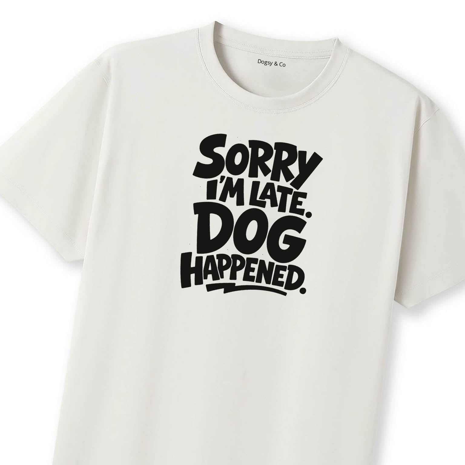 Sorry I'm Late. Dog Happened. T-Shirt - image 11