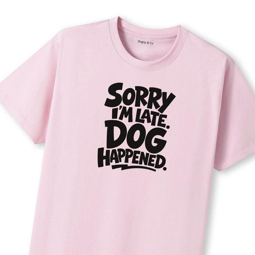Sorry I'm Late. Dog Happened. T-Shirt - image 12