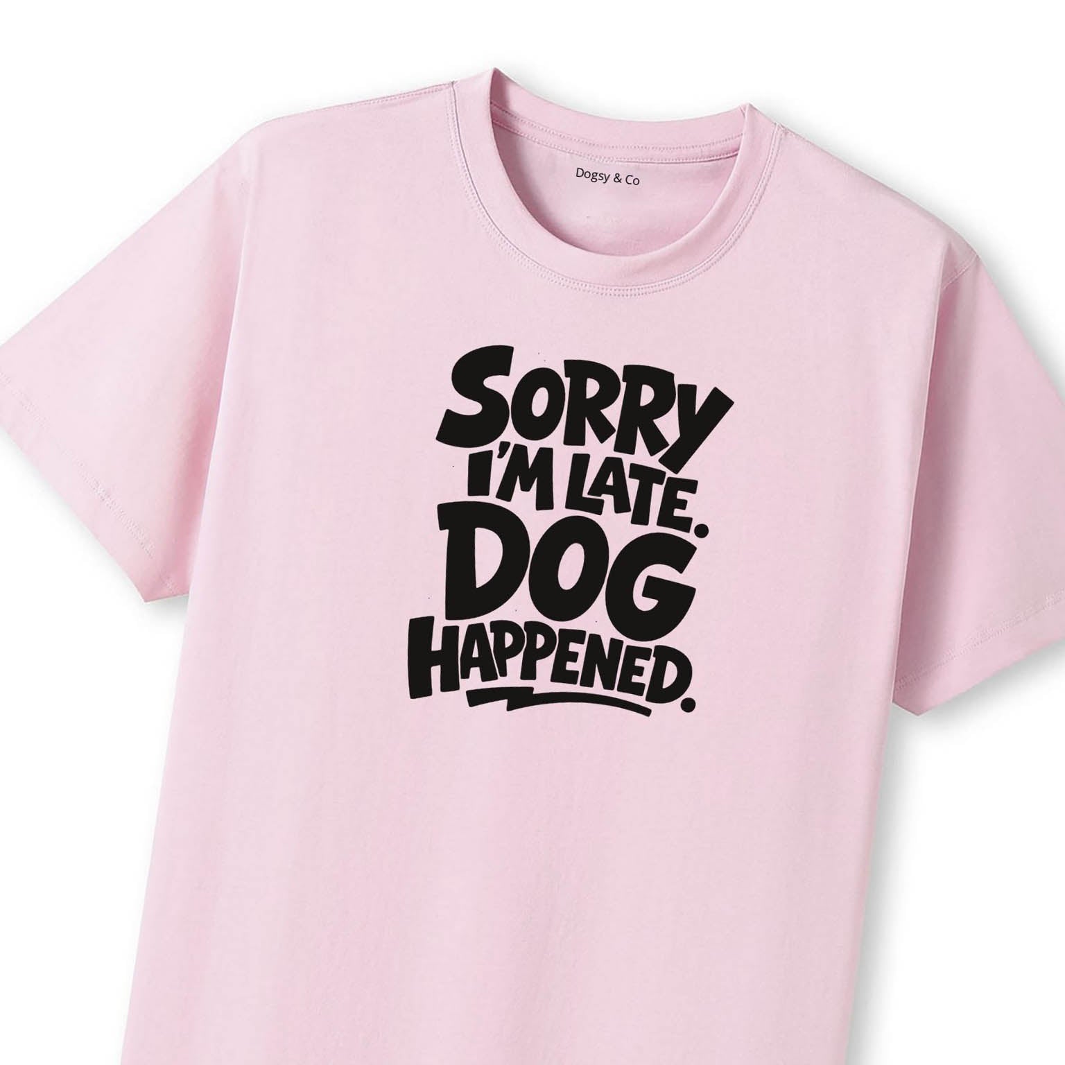 Sorry I'm Late. Dog Happened. T-Shirt - image 12