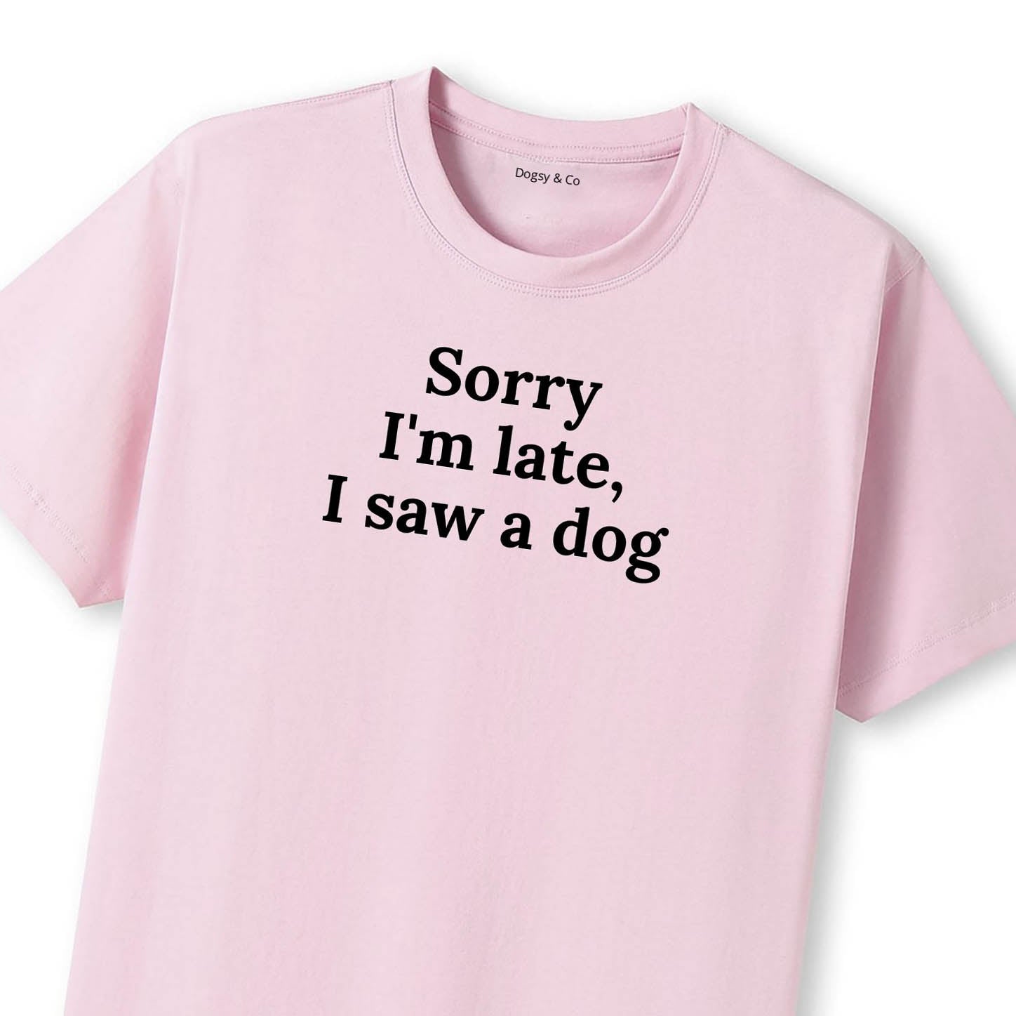 Sorry I'm Late, I Saw a Dog T-Shirt - image 8