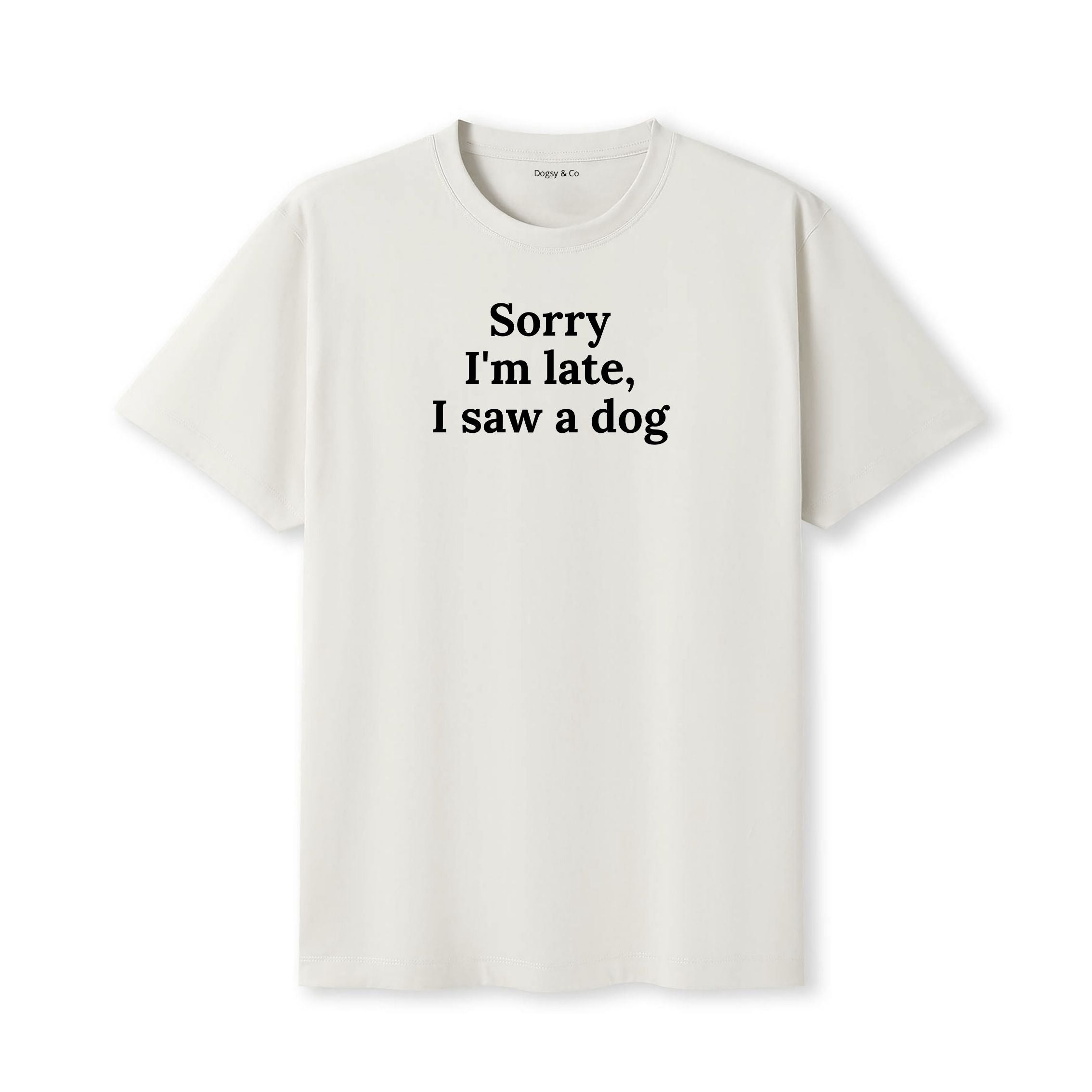 Sorry I'm Late, I Saw a Dog T-Shirt - image 4