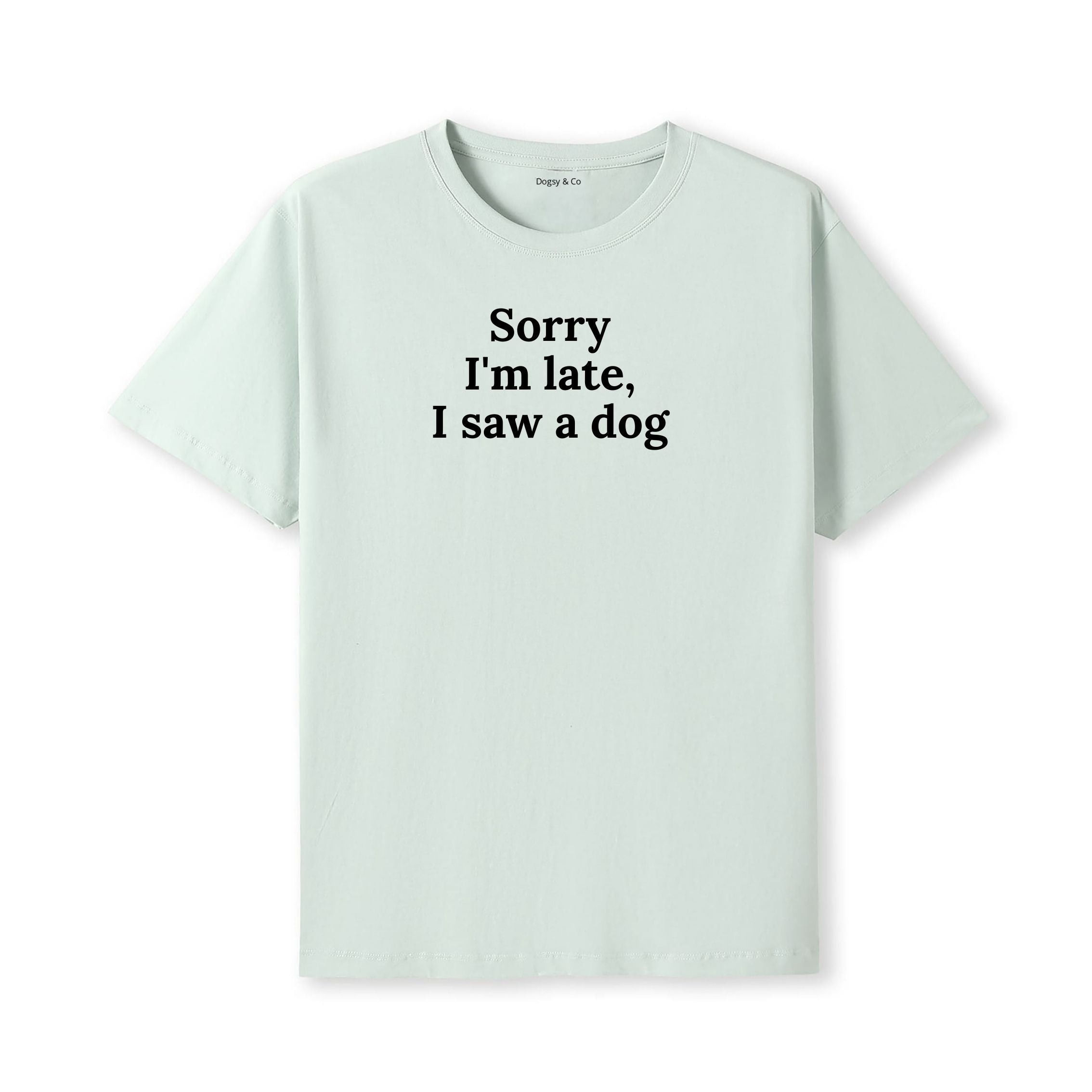 Sorry I'm Late, I Saw a Dog T-Shirt - alternate view