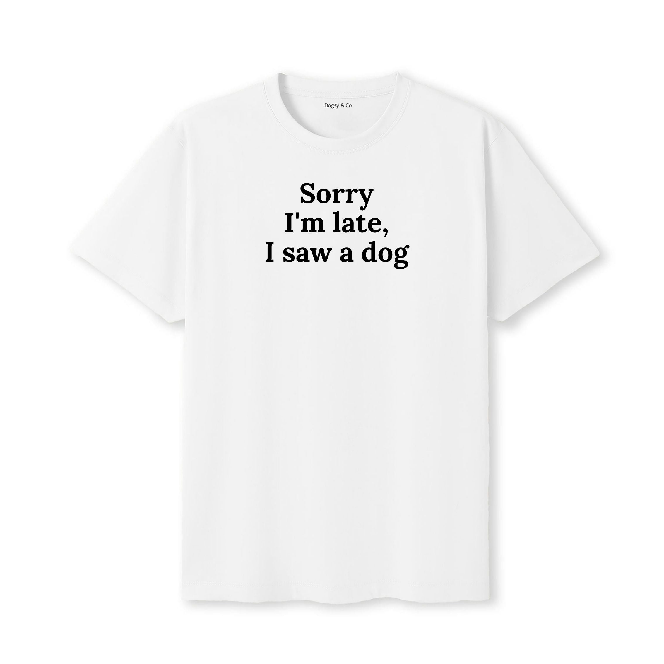 Sorry I'm Late, I Saw a Dog T-Shirt - image 5
