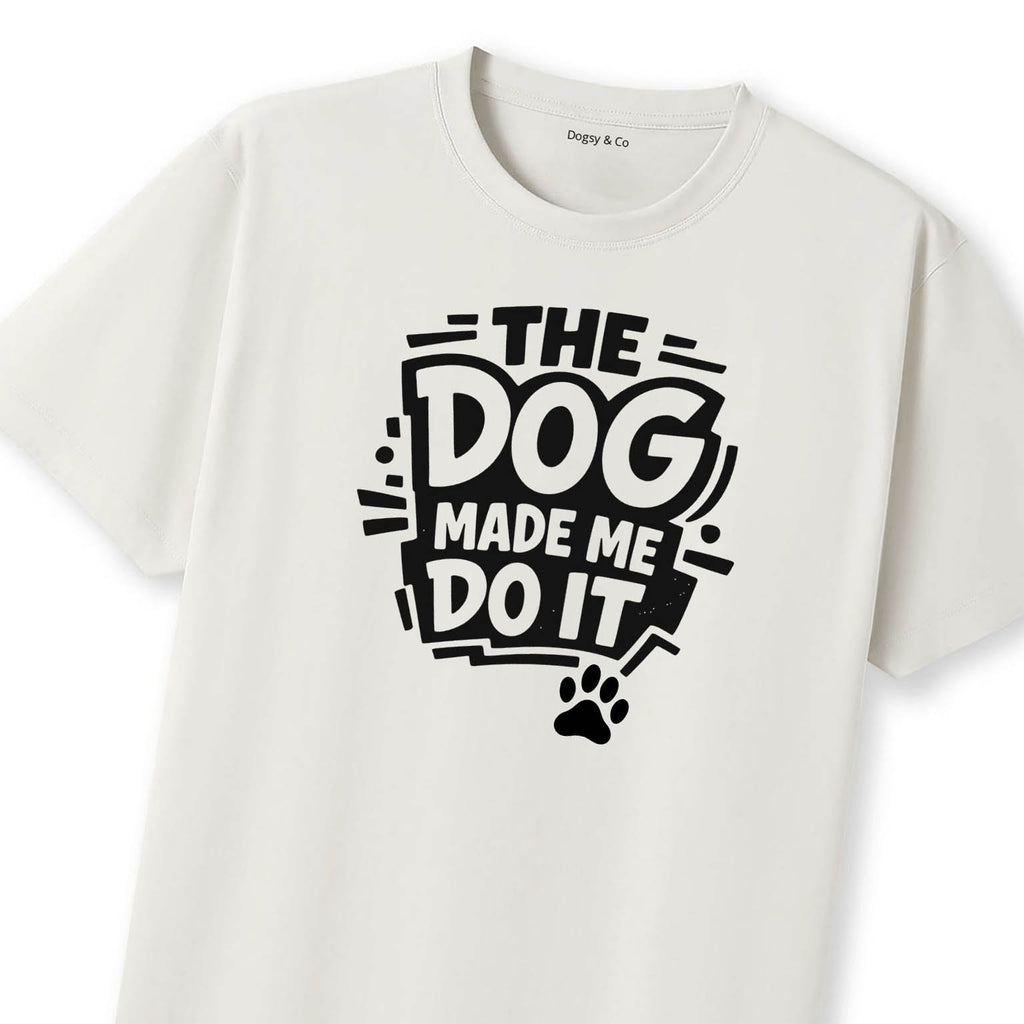 The Dog Made Me Do It T-Shirt | Dogsy & Co