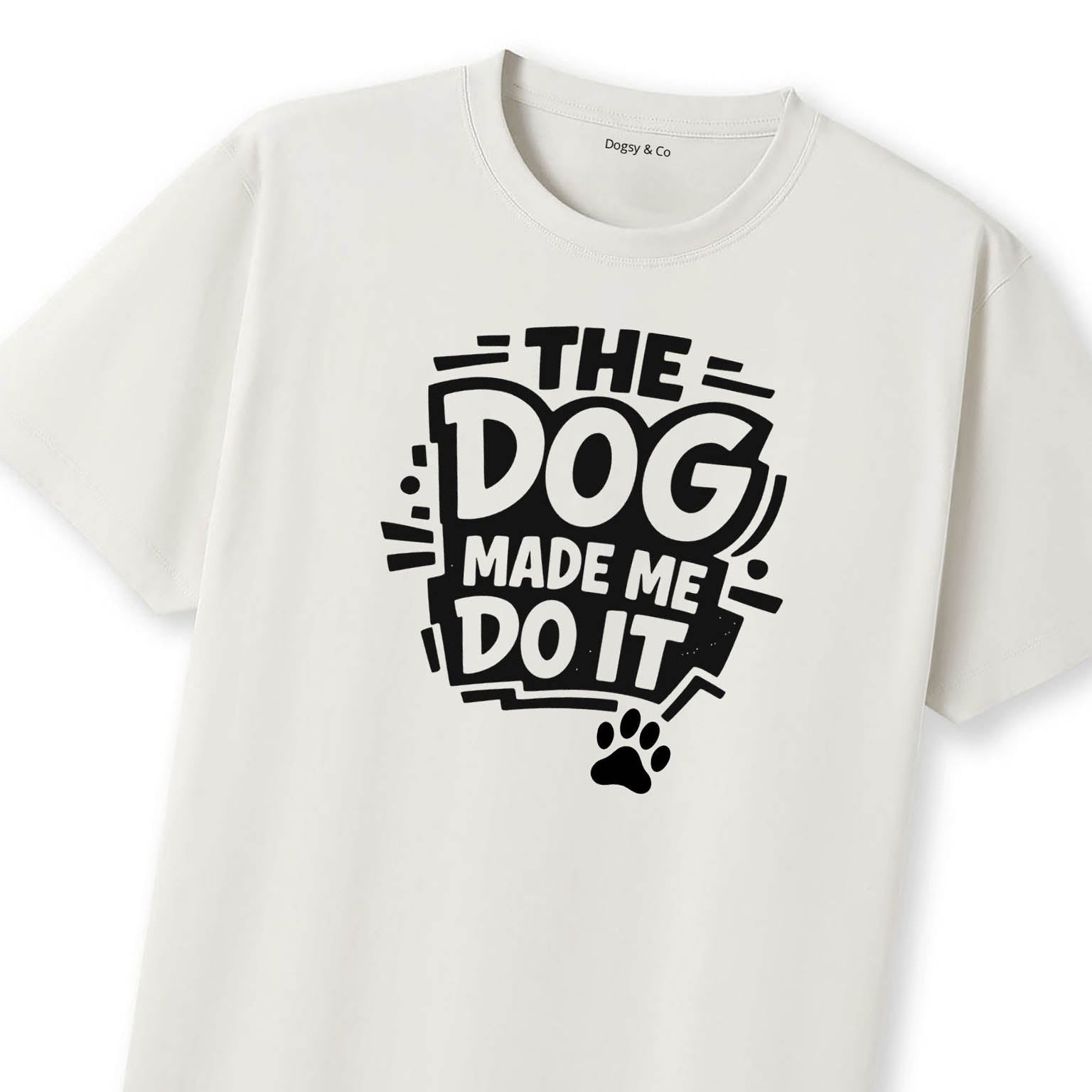 The Dog Made Me Do It T-Shirt | Dogsy & Co
