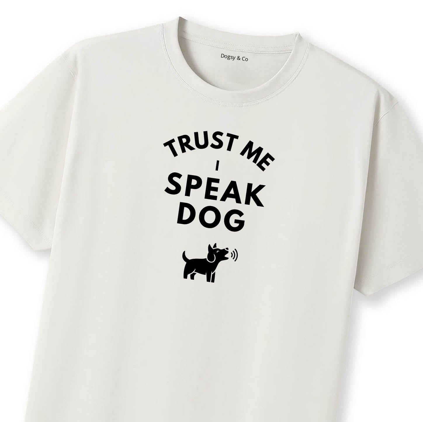 Trust Me - I Speak Dog T-Shirt - image 10